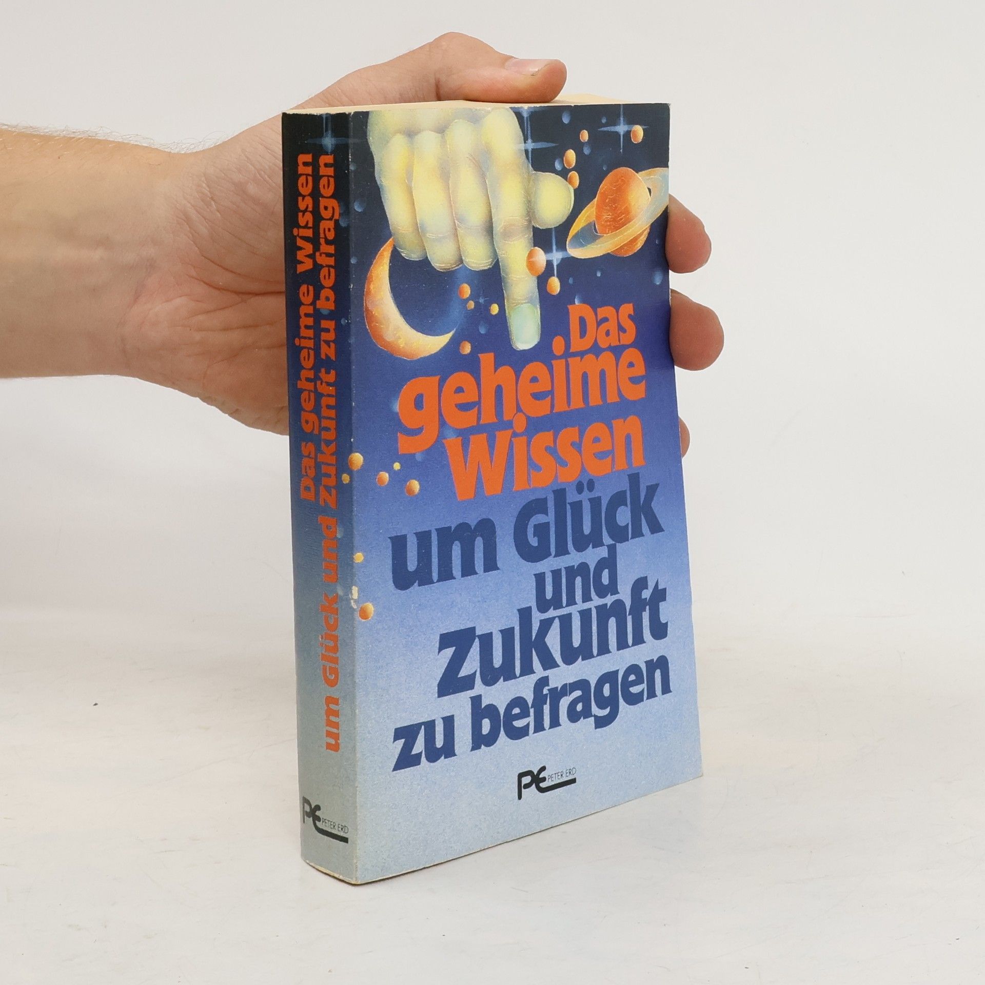 Peter Erd Das geheime Wissen um Glück und Zukunft befragen