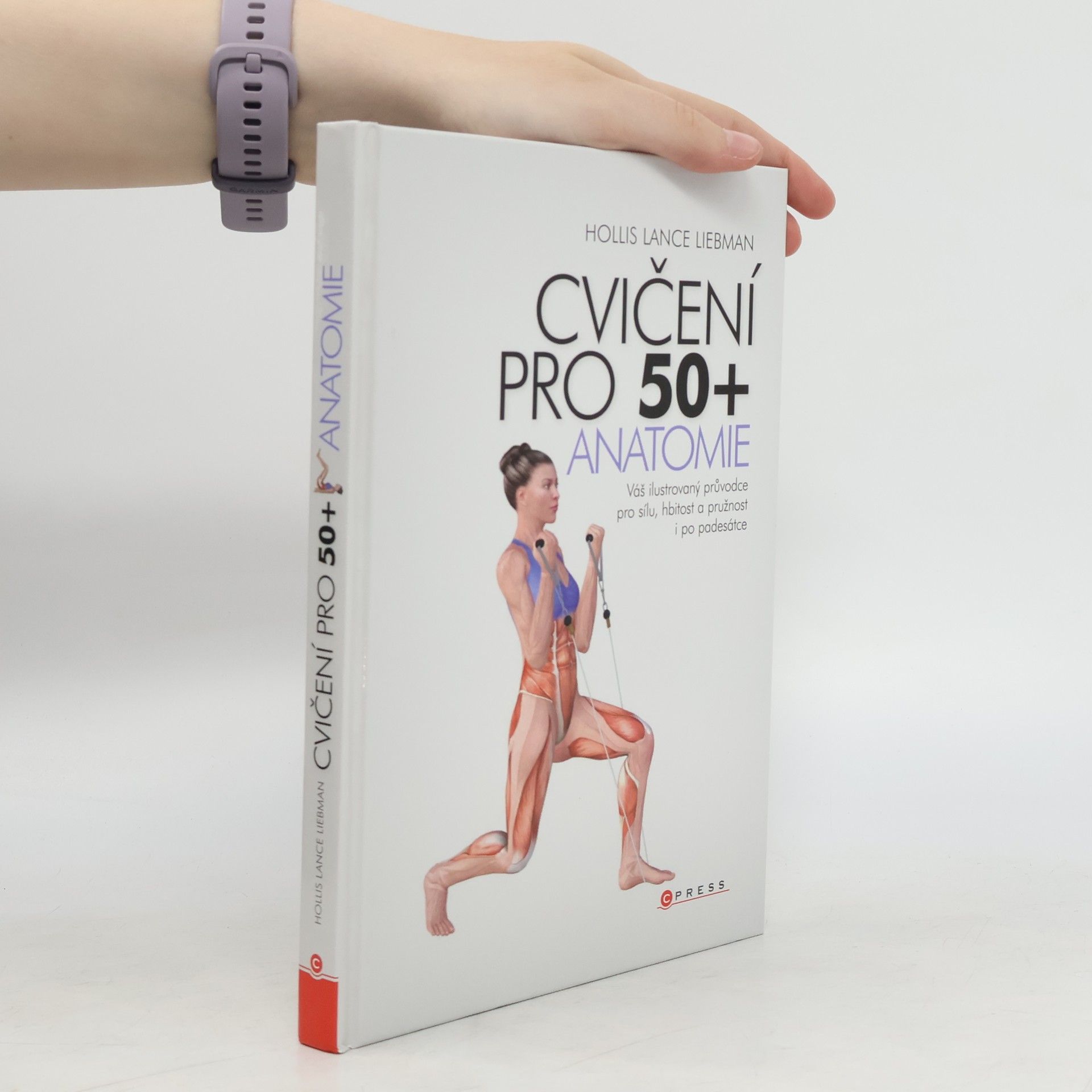 Hollis Lance Liebman Cvičení pro 50+ anatomie : váš ilustrovaný průvodce pro sílu, hbitost a pružnost i po padesátce