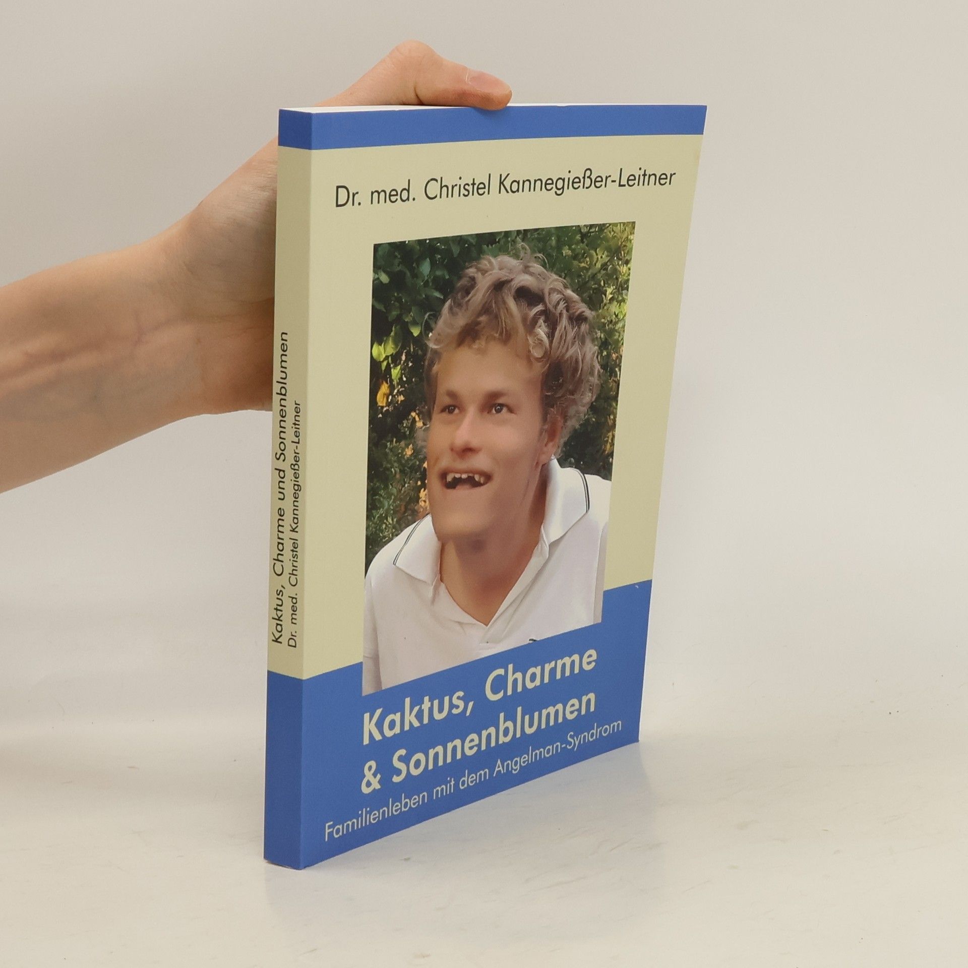 Christel Kannegießer-Leitner Kaktus, Charme und Sonnenblumen. Familienleben mit dem Angelman-Syndrom