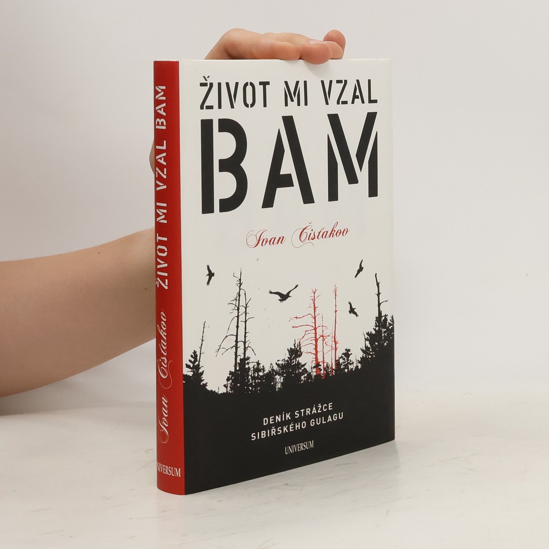 Ivan Petrovič Čistjakov Život mi vzal BAM : [deník strážce sibiřského gulagu]