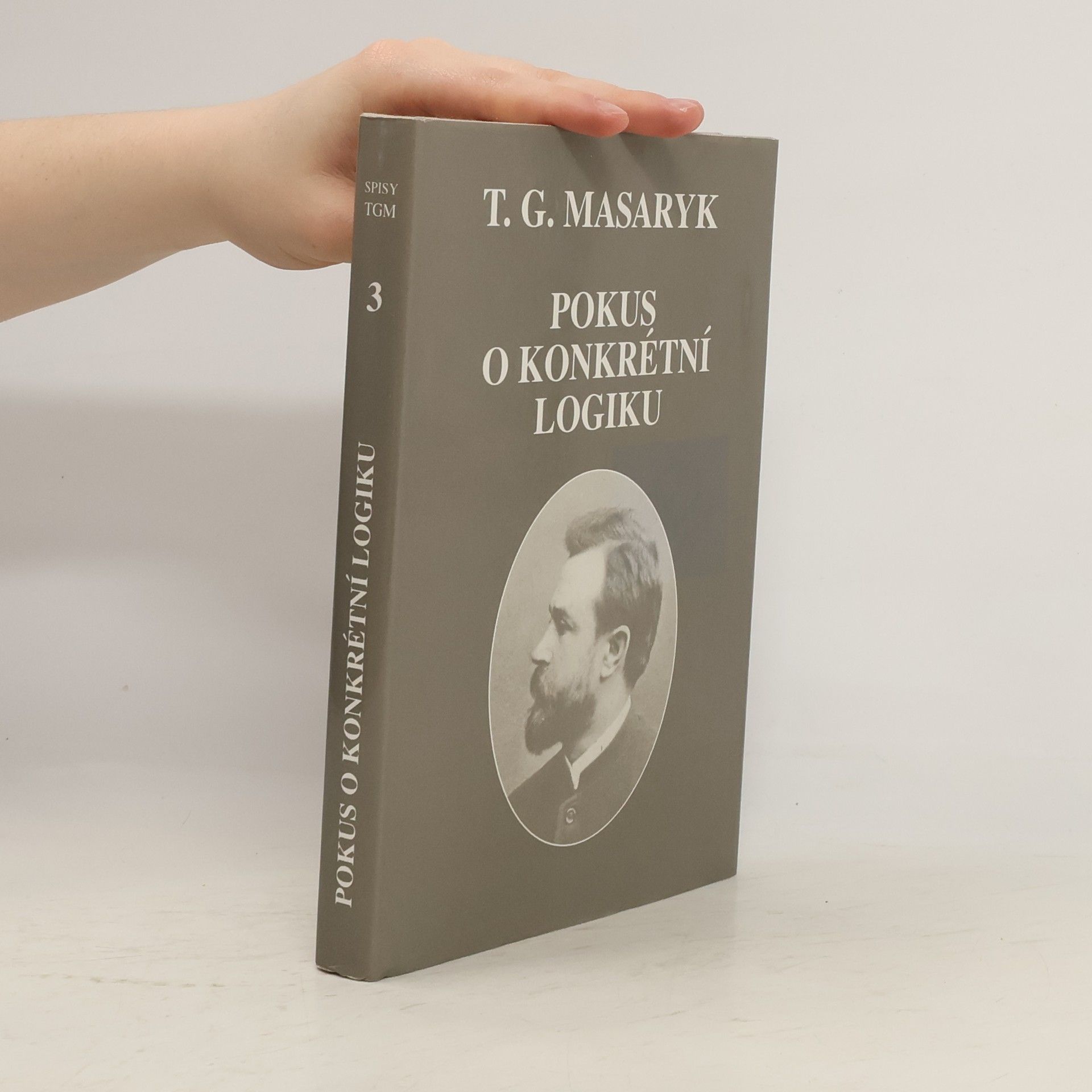 Tomáš Garrigue Masaryk Pokus o konkrétní logiku 3. Spisy TGM
