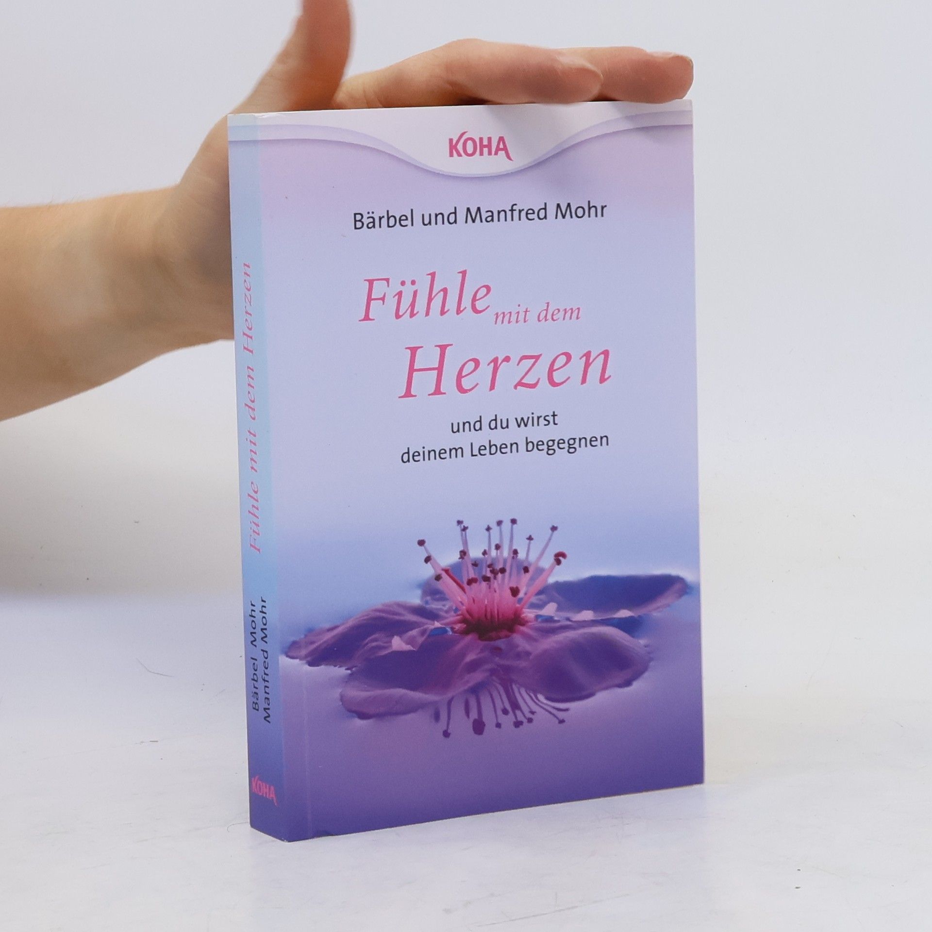 Bärbel Mohr Fühle mit dem Herzen und du wirst deinem Leben begegnen