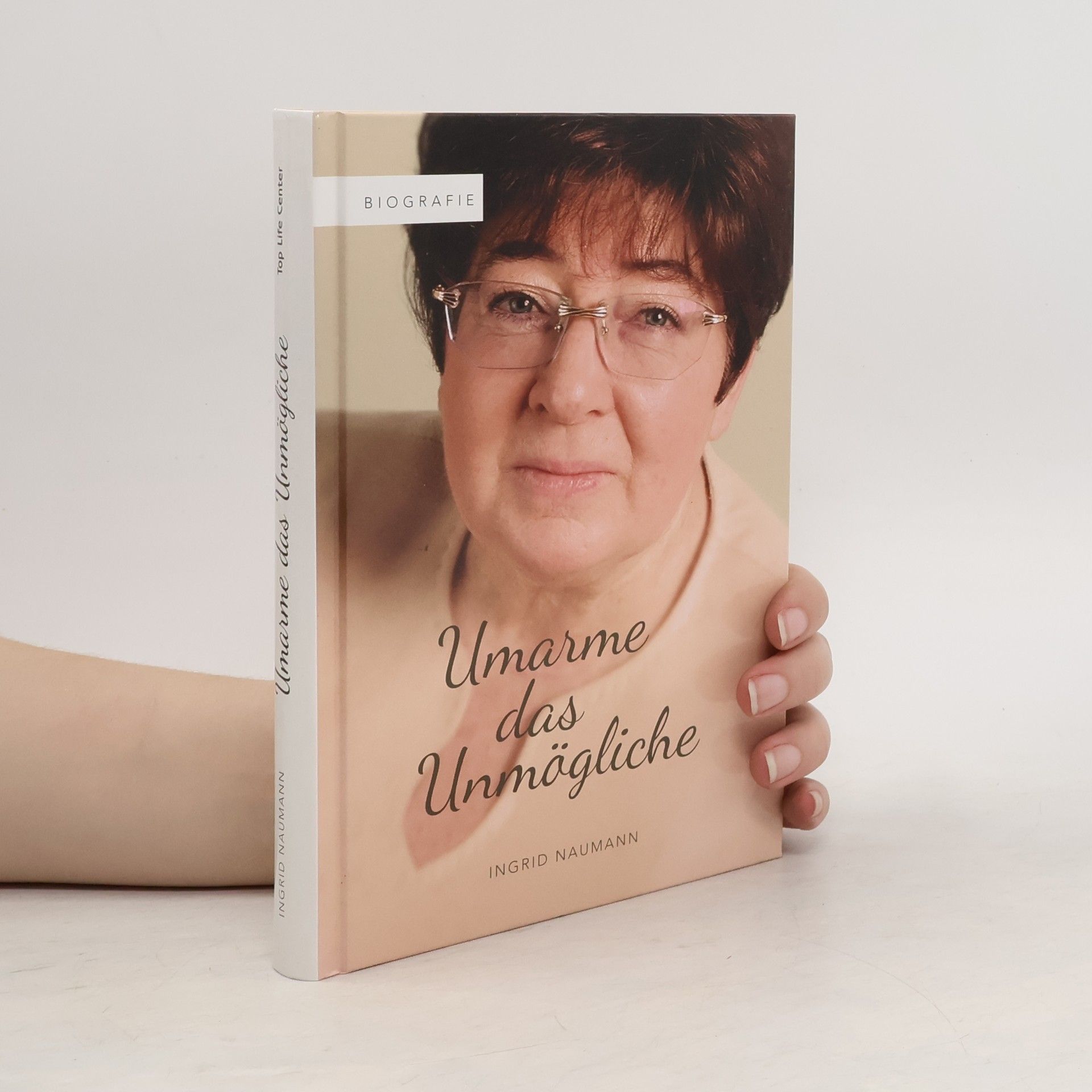 Ingrid Naumann Umarme das Unmögliche