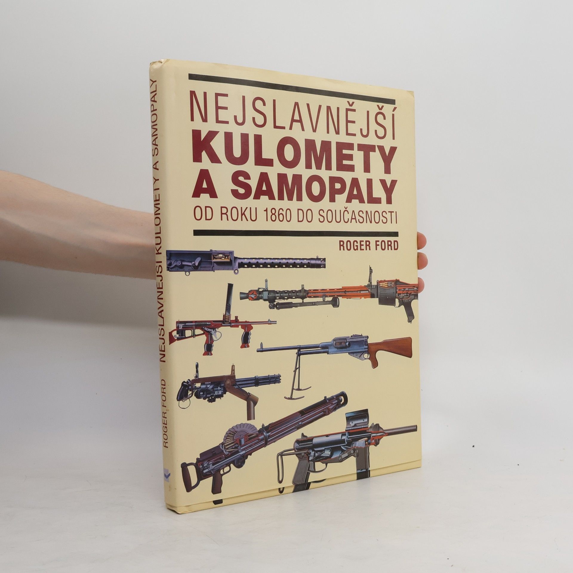 Roger Ford Nejslavnější kulomety a samopaly: Od roku 1860 do současnosti