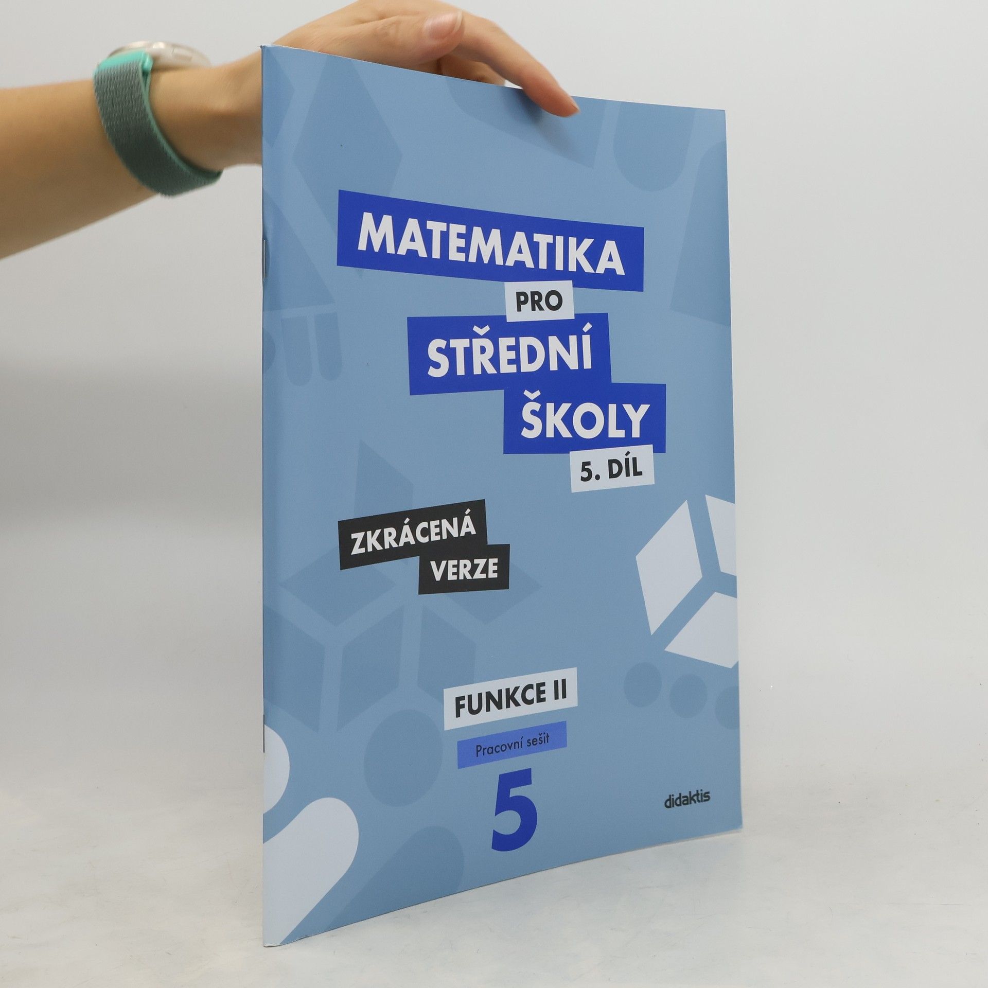 Čeněk Kodejška Matematika pro střední školy. 5. díl, Funkce II