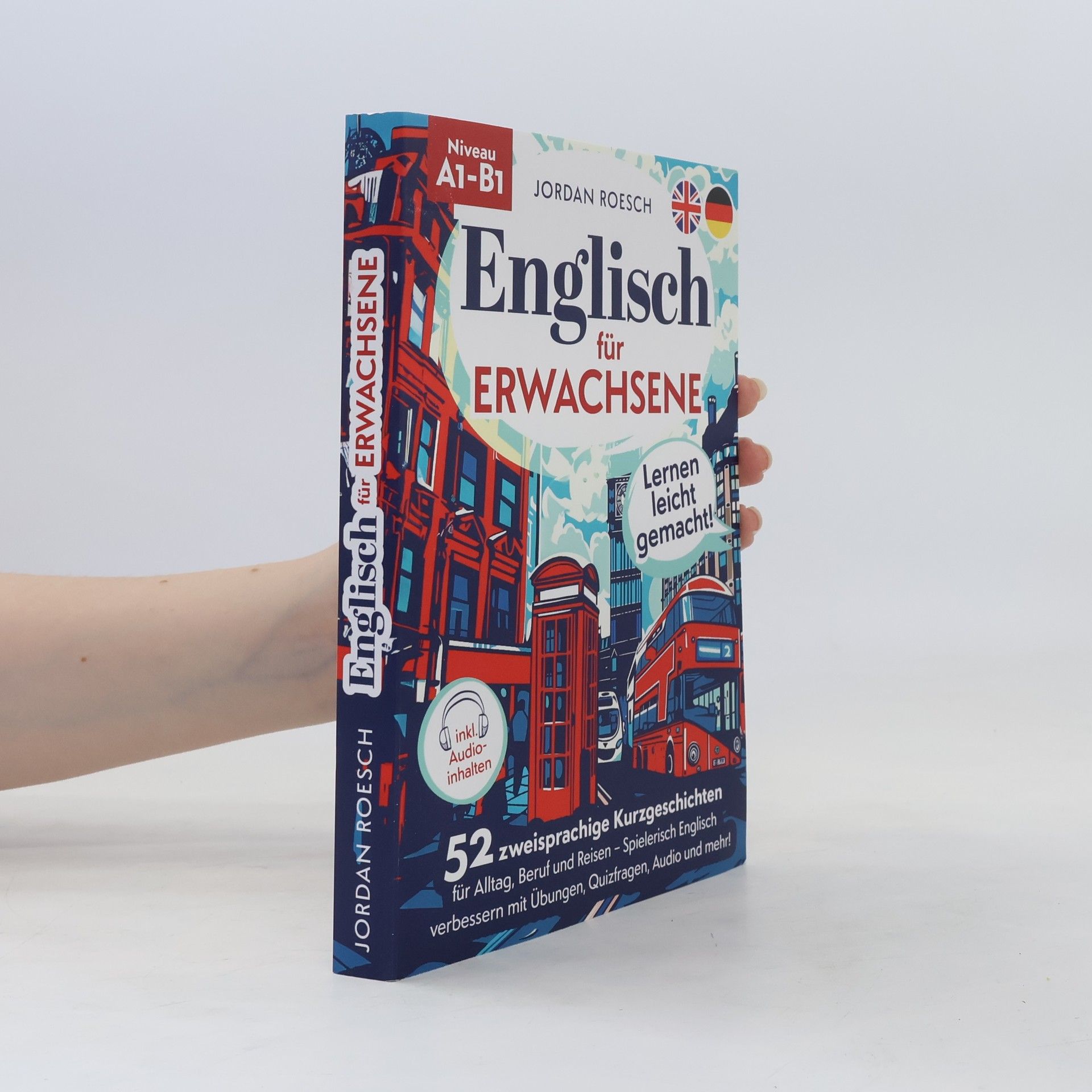 Jordan Roesch Englisch für Erwachsene Lernen leicht gemacht! 52 zweisprachige Kurzgeschichten für Alltag, Beruf und Reisen Spielerisch Englisch verbessern mit Übungen, Quizfragen, Audio und mehr!