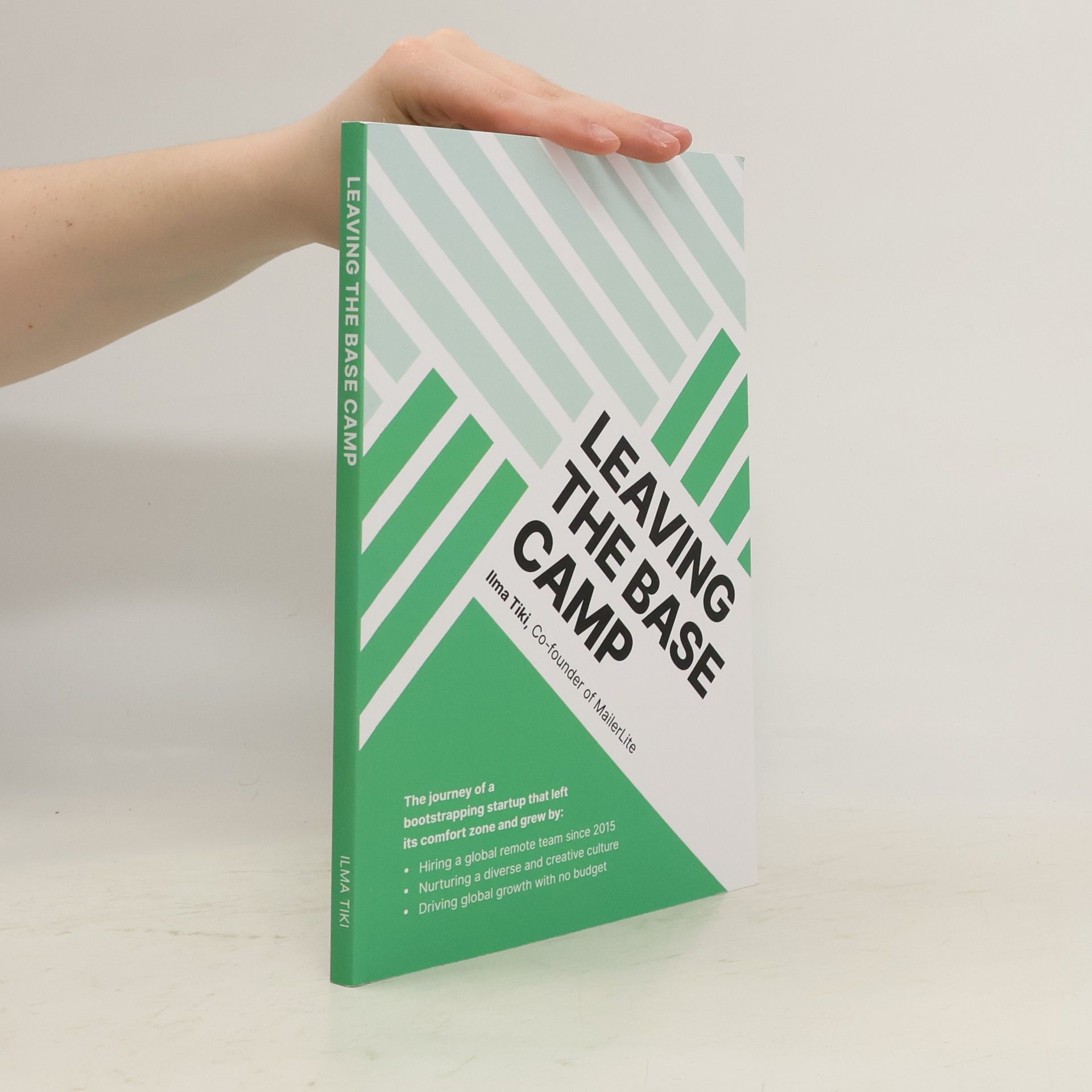 Ilma Tiki Leaving the Base Camp: The journey of a bootstrapping startup that left its comfort zone and grew by hiring a global remote team, nurturing a diverse culture, and driving global growth with no budget