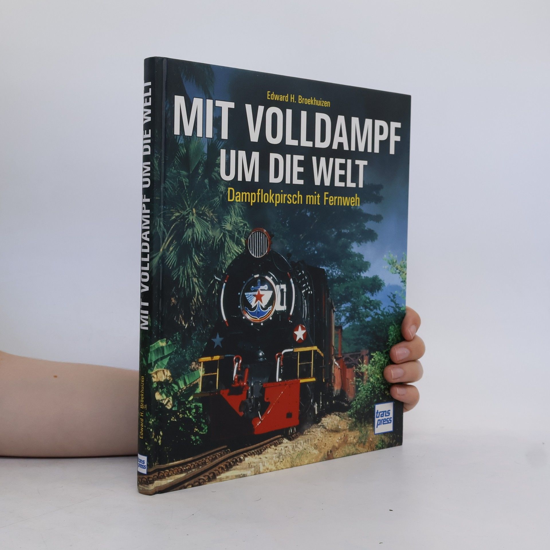 Edward H Broekhuizen Mit Volldampf um die Welt