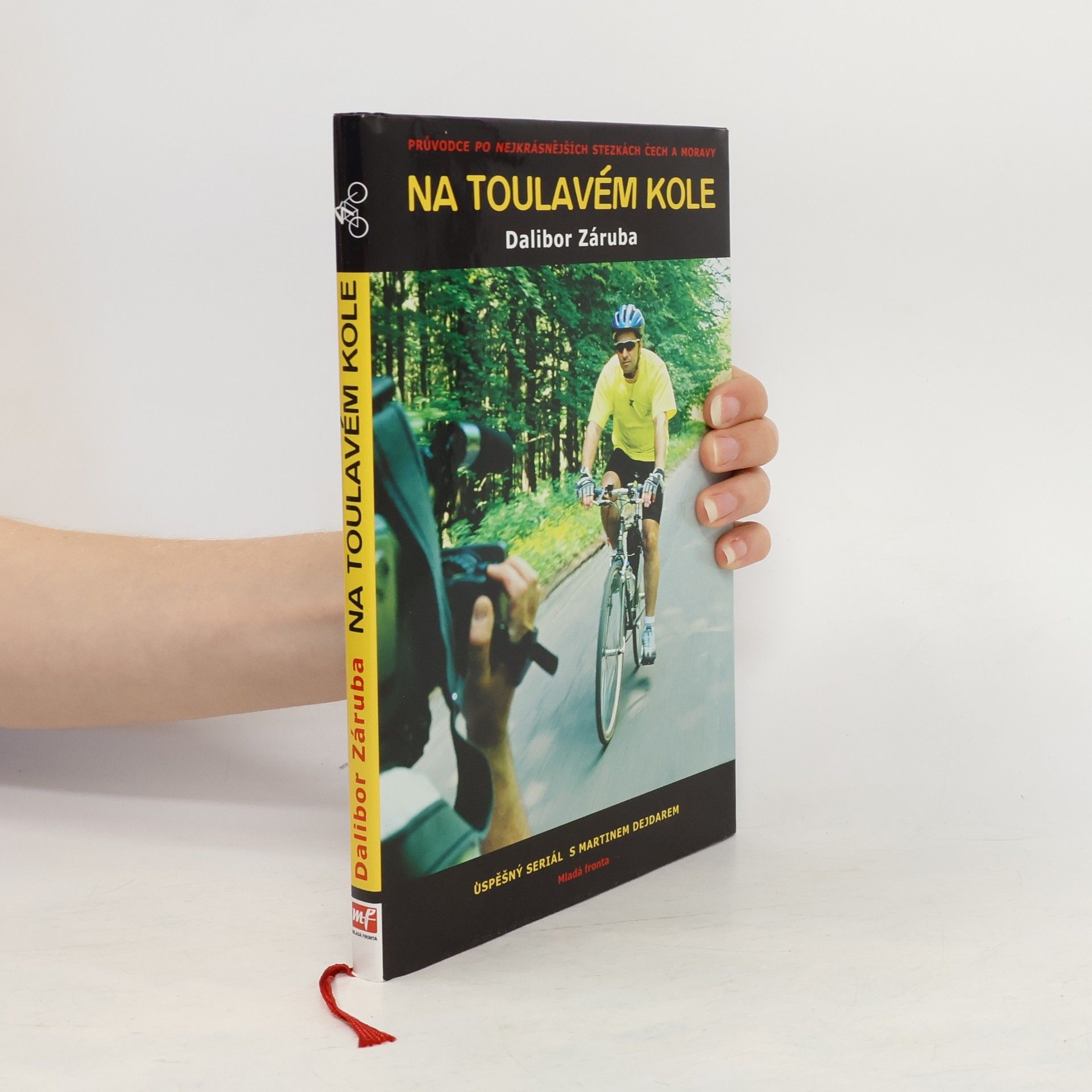 Dalibor Záruba Na toulavém kole : [průvodce po nejkrásnějších stezkách Čech a Moravy : úspěšný seriál s Martinem Dejdarem]