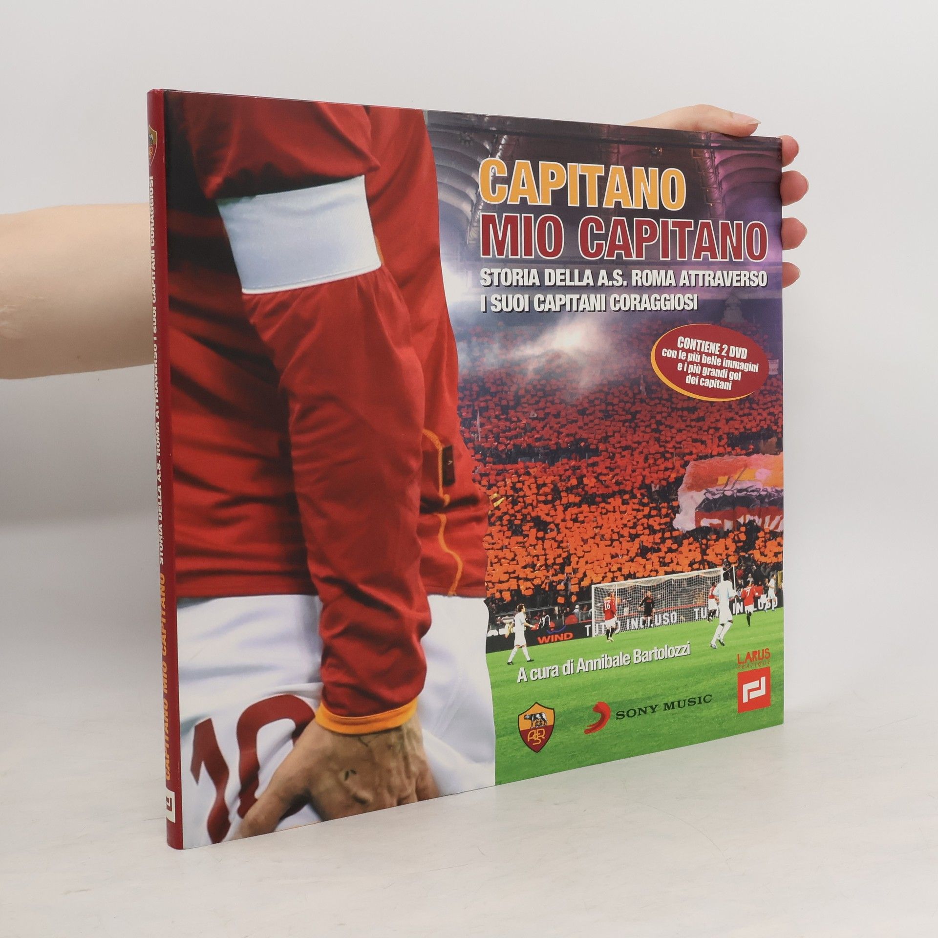 Annibale Bartolozzi Capitano mio capitano. Storia della A.S. Roma attraverso i suoi capitani coraggiosi. Con 2 DVD