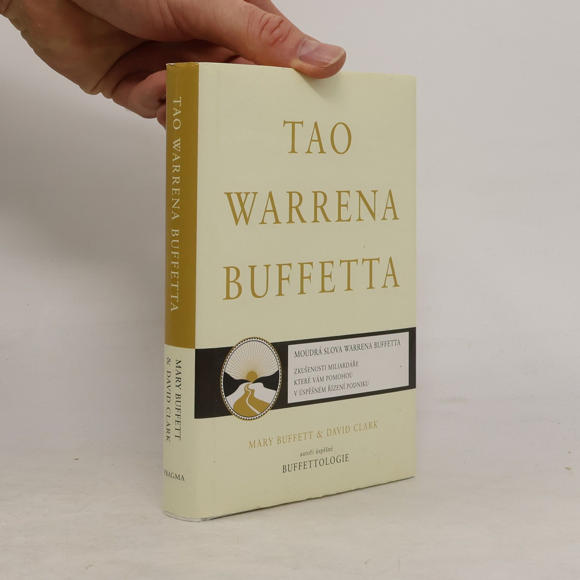 David Clark Tao Warrena Buffetta : moudrá slova Warrena Buffetta : citáty a interpretace, které vám pomohou na cestě k miliardovému bohatství a osvícenému spravování podniku