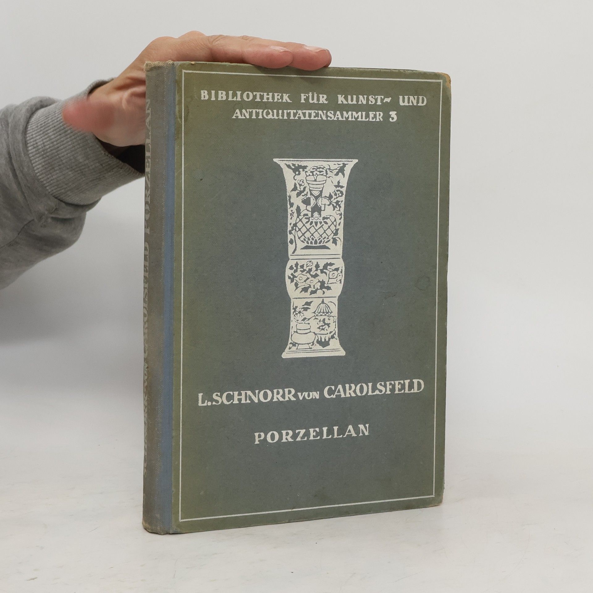 Ludwig Schnorr von Carolsfeld Porzellan der europäischen Fabriken des 18. Jahrhunderts