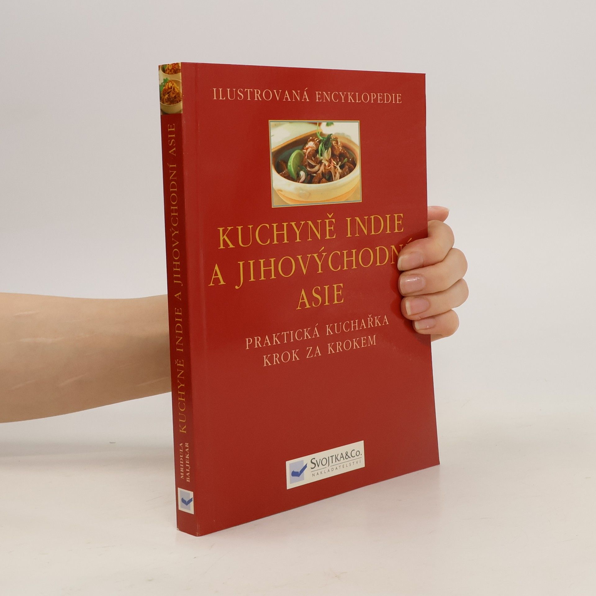 Baljekar Mridula Kuchyně Indie a jihovýchodní Asie : [praktická kuchařka krok za krokem]