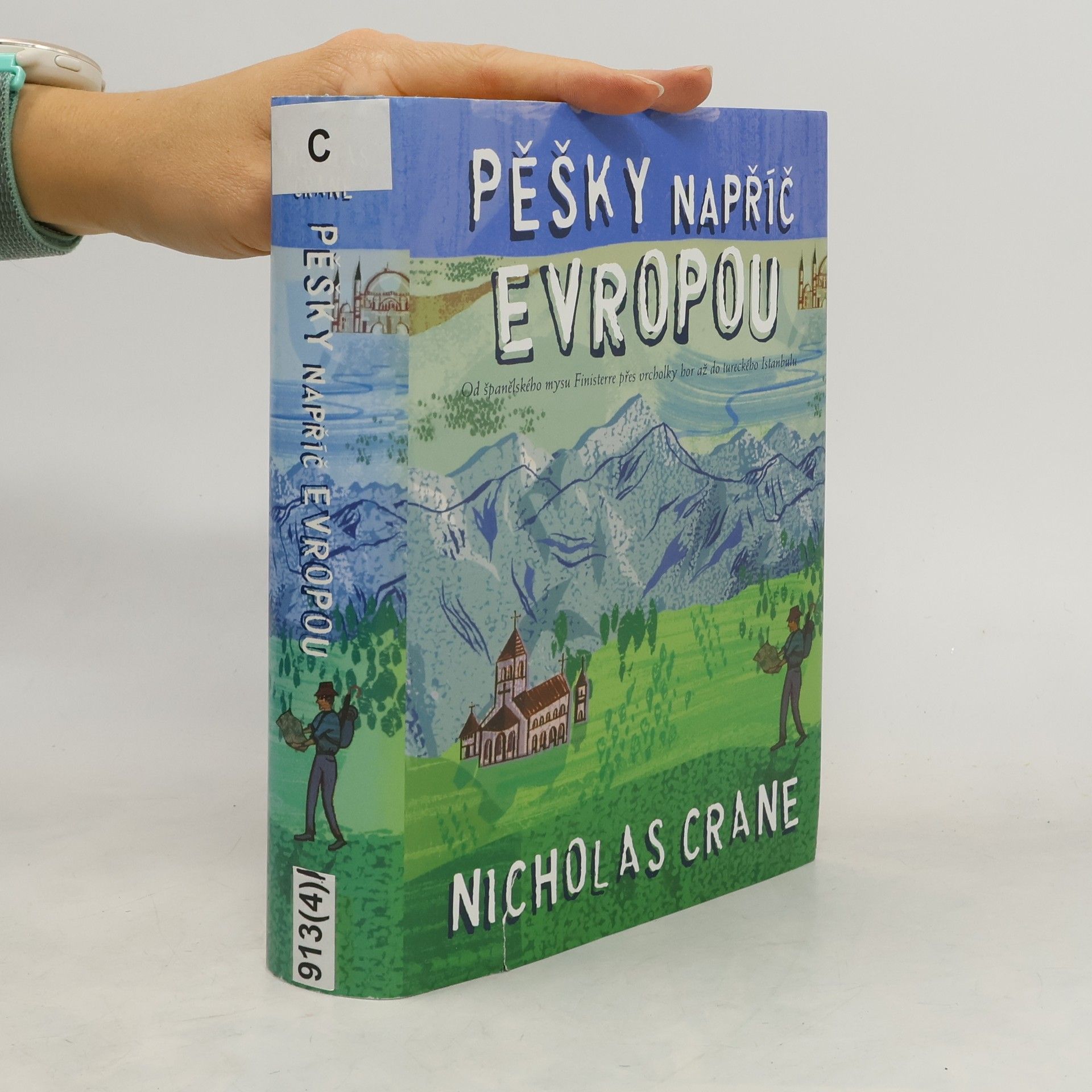 Nicholas Crane Pěšky napříč Evropou: Od španělského mysu Finisterre přes vrcholky hor až do tureckého Istanbulu
