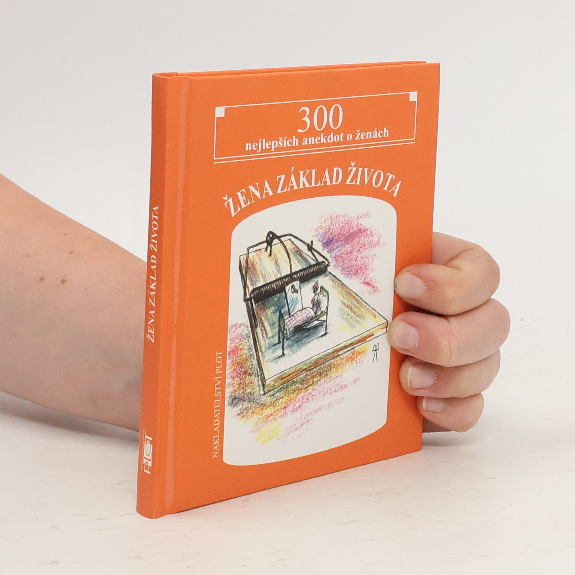 Matěj Barták Žena základ života. 300 nejlepších anekdot o ženách