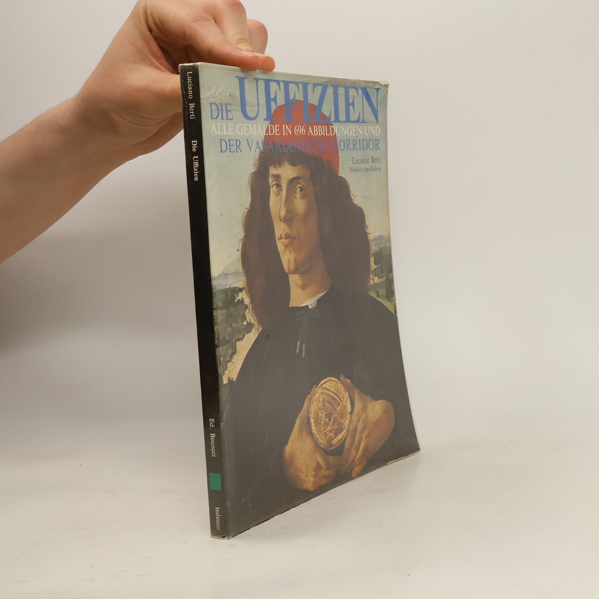 Luciano Berti Die Uffizien. Alle Gemälde in 696 Abbildungen und der Vasarianische Korridor