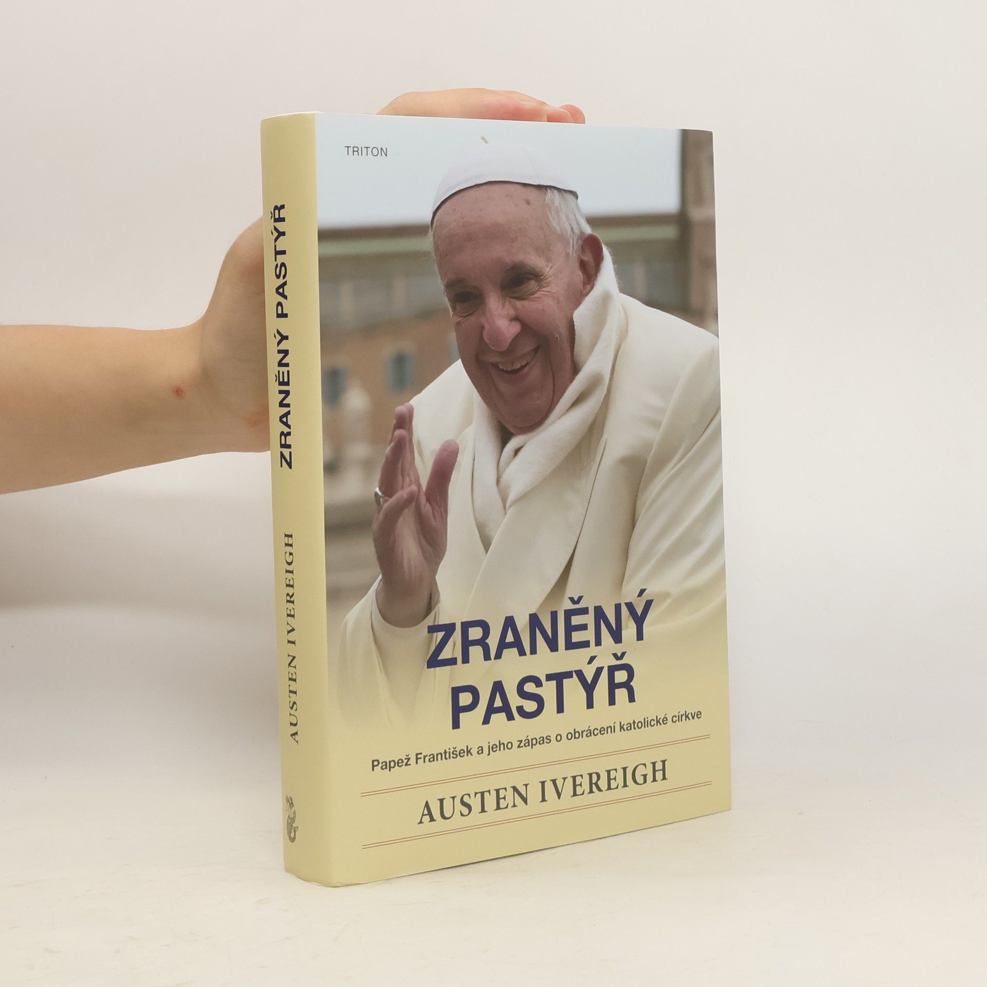 Austen Ivereigh Zraněný pastýř : papež František a jeho zápas o obrácení katolické církve