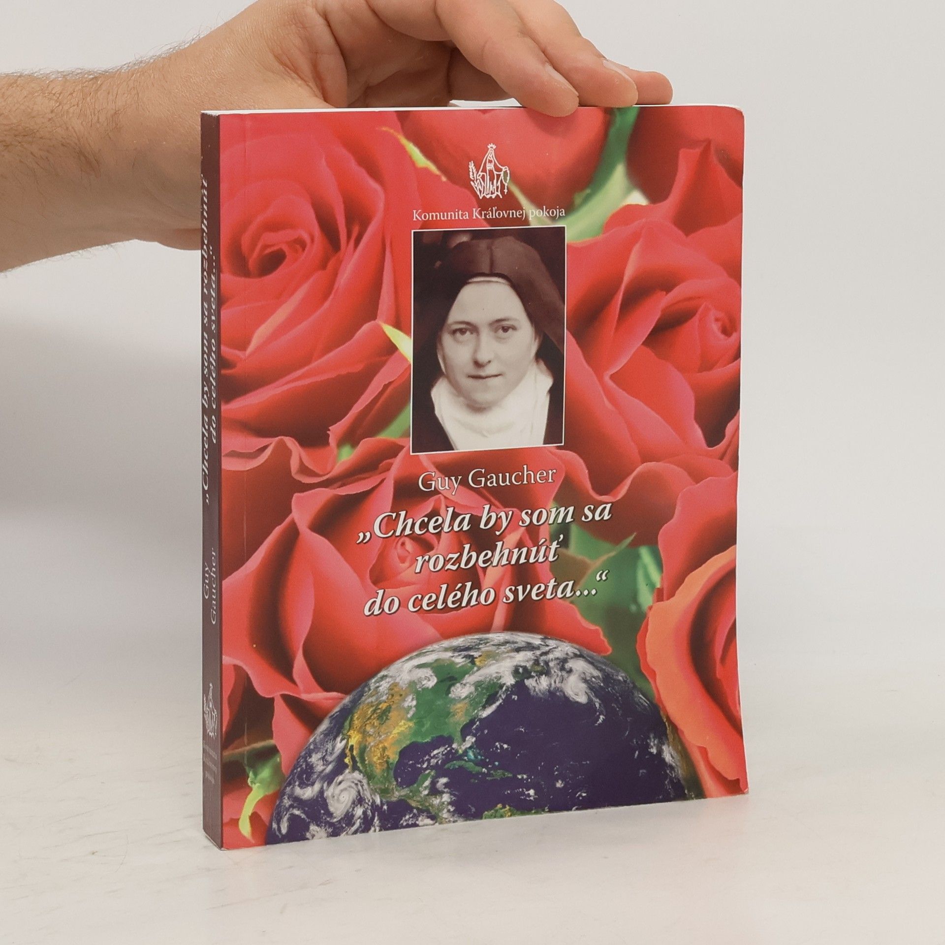 Guy Gaucher "Chcela by som sa rozbehnúť do celého sveta..." Sv. Terézia z Lisieux ako divotvorkyňa, učiteľka Cirkvi a misionárka