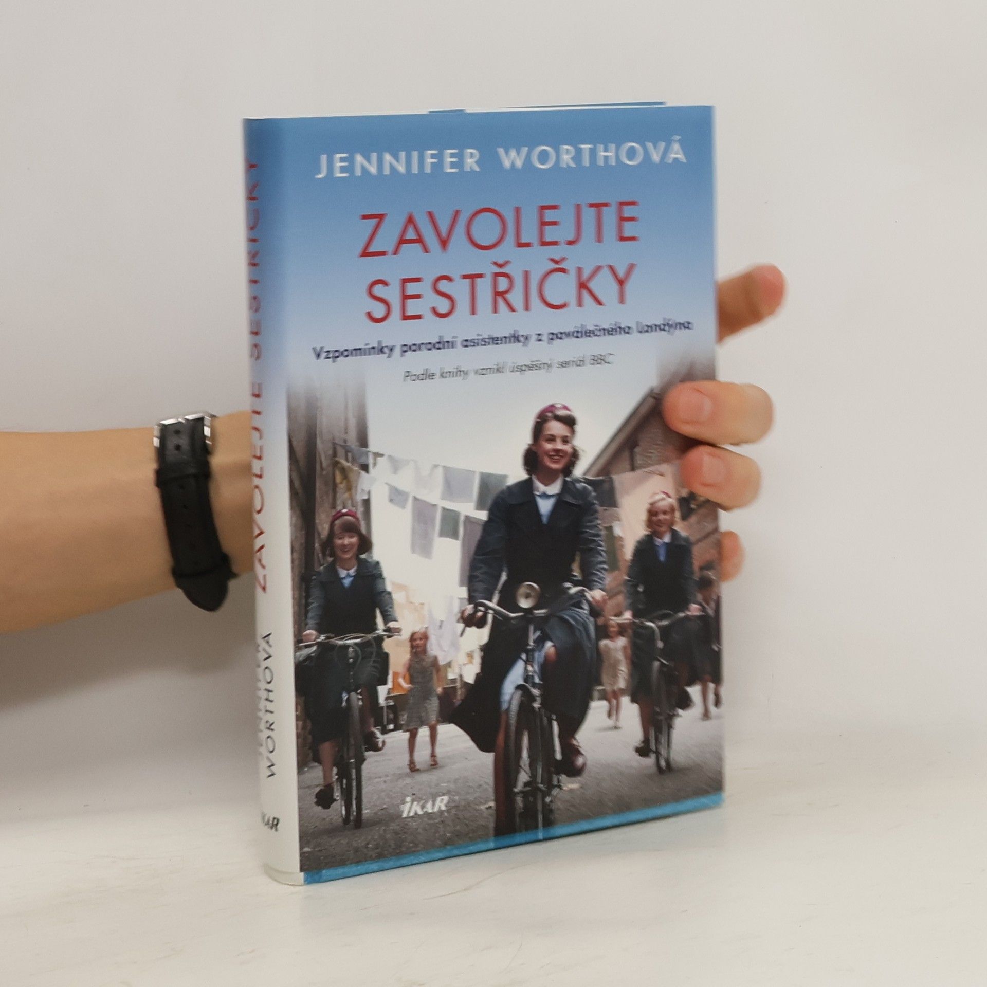 Jennifer Worth Zavolejte sestřičky : vzpomínky porodní asistentky z poválečného Londýna