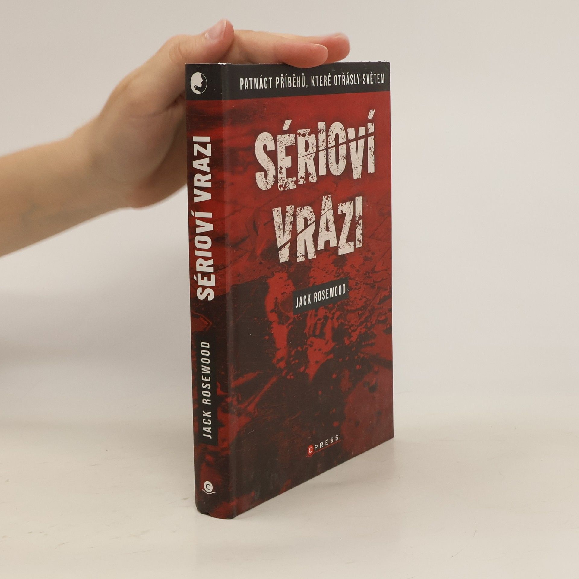 Jack Rosewood Sérioví vrazi: Patnáct příběhů, které otřásly světem