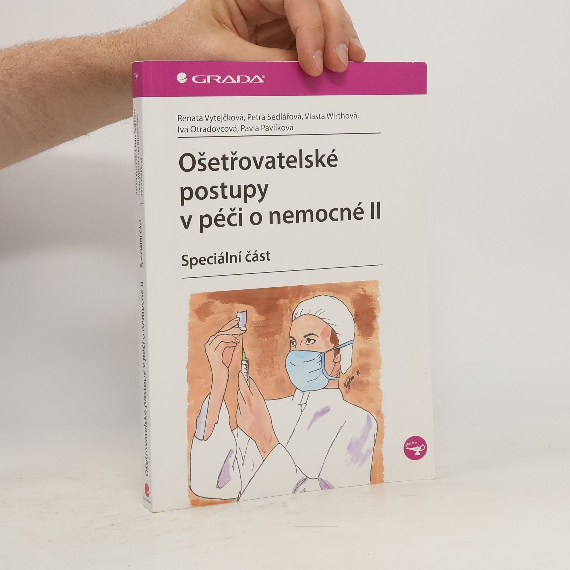 Renata Vytejčková Ošetřovatelské postupy v péči o nemocné II: speciální část