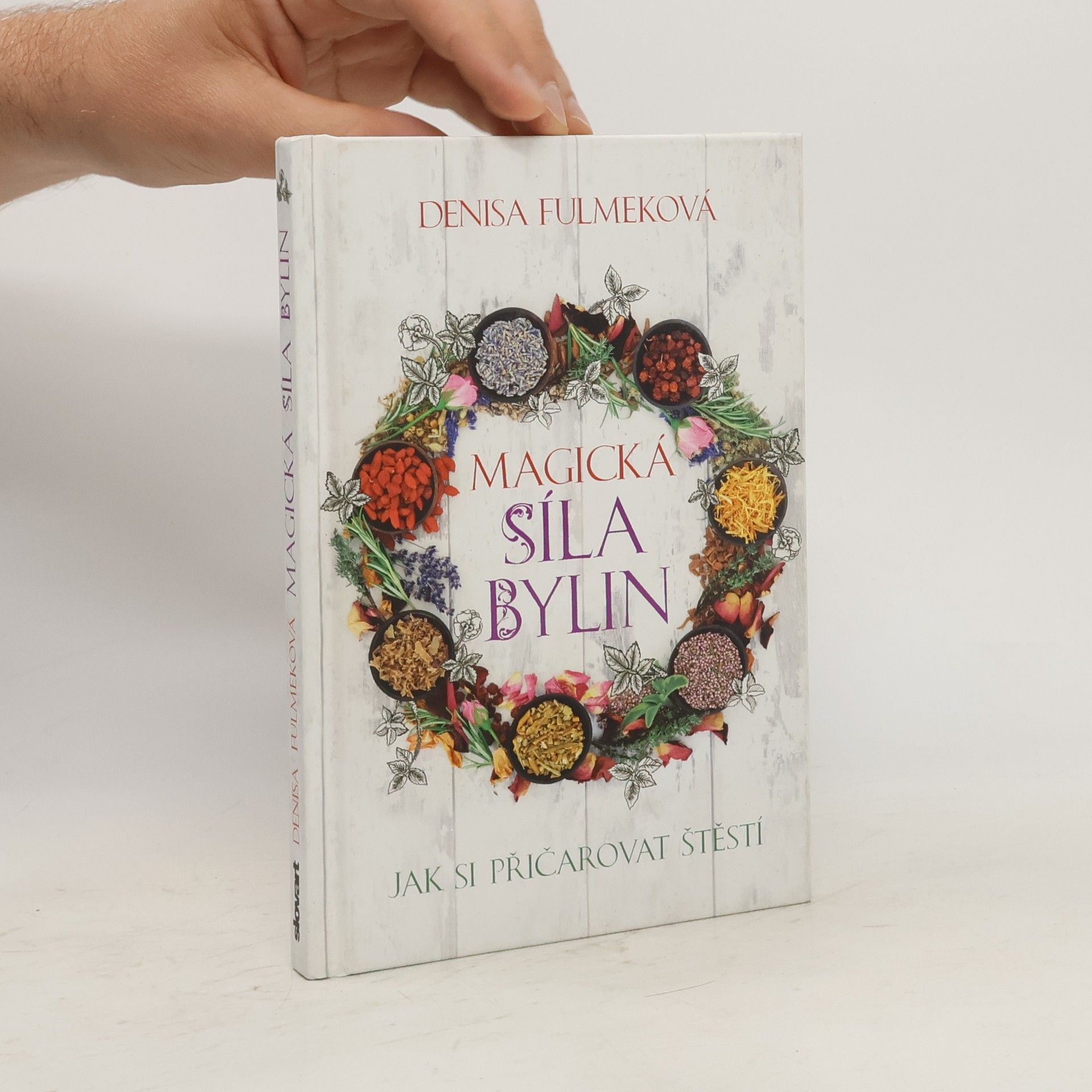 Denisa Fulmeková Magická síla bylin. Jak si přičarovat štěstí