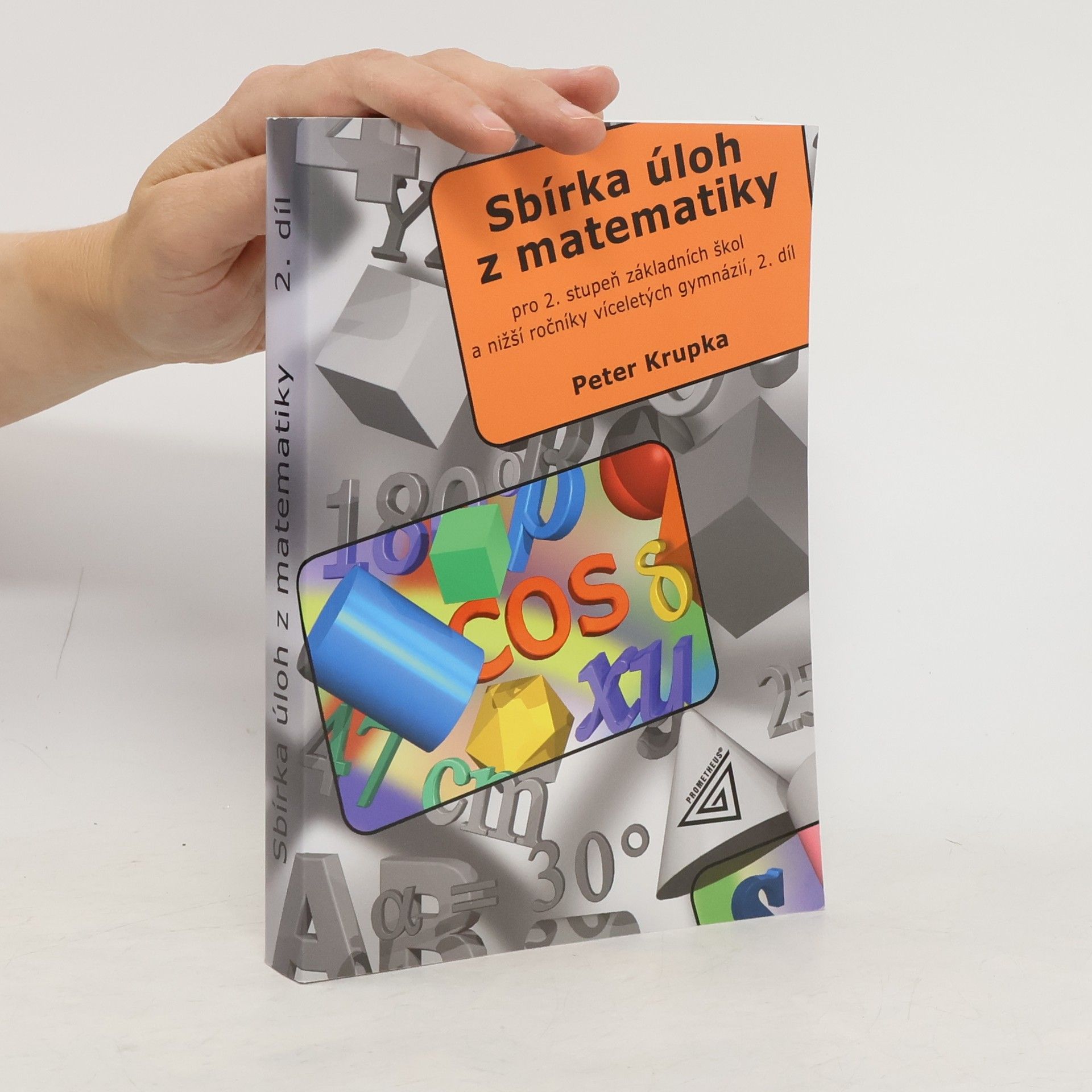 Peter Krupka Sbírka úloh z matematiky pro 2. stupeň základní školy a nižší ročníky víceletých gymnázií. 2. díl