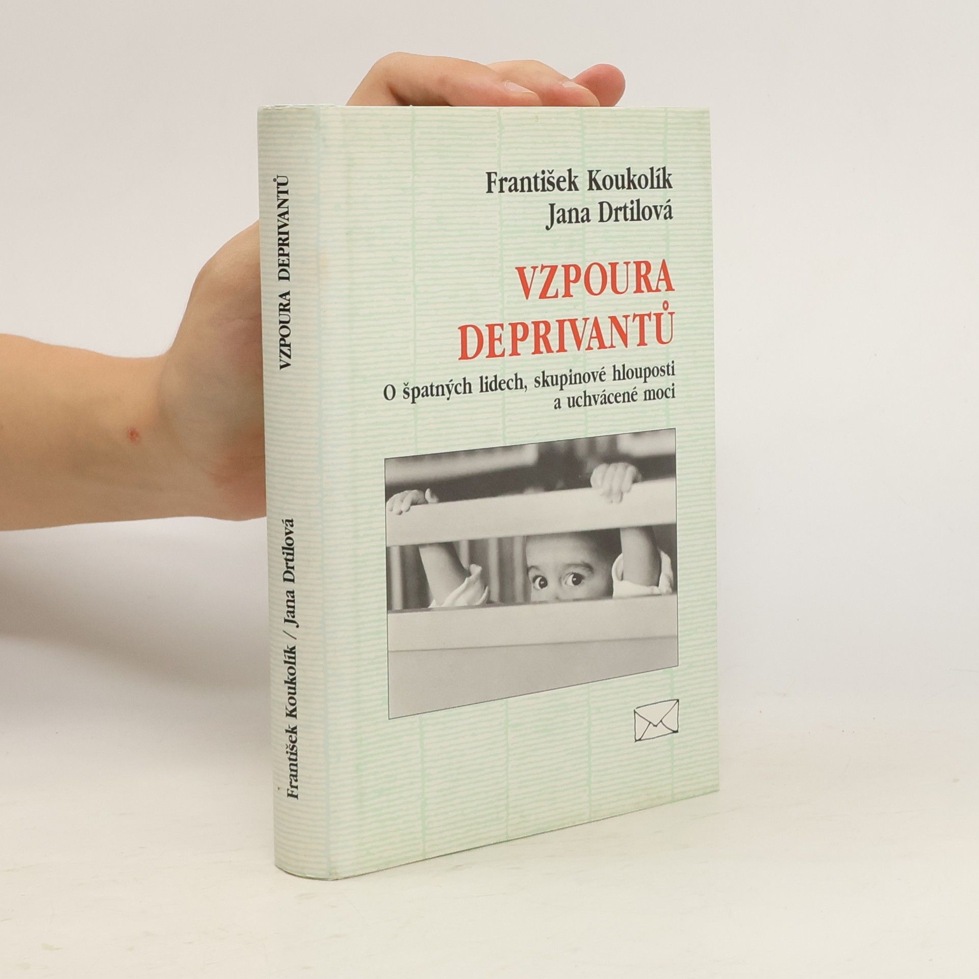 František Koukolík Vzpoura deprivantů. O špatných lidech, skupinové hlouposti a uchvácené moci