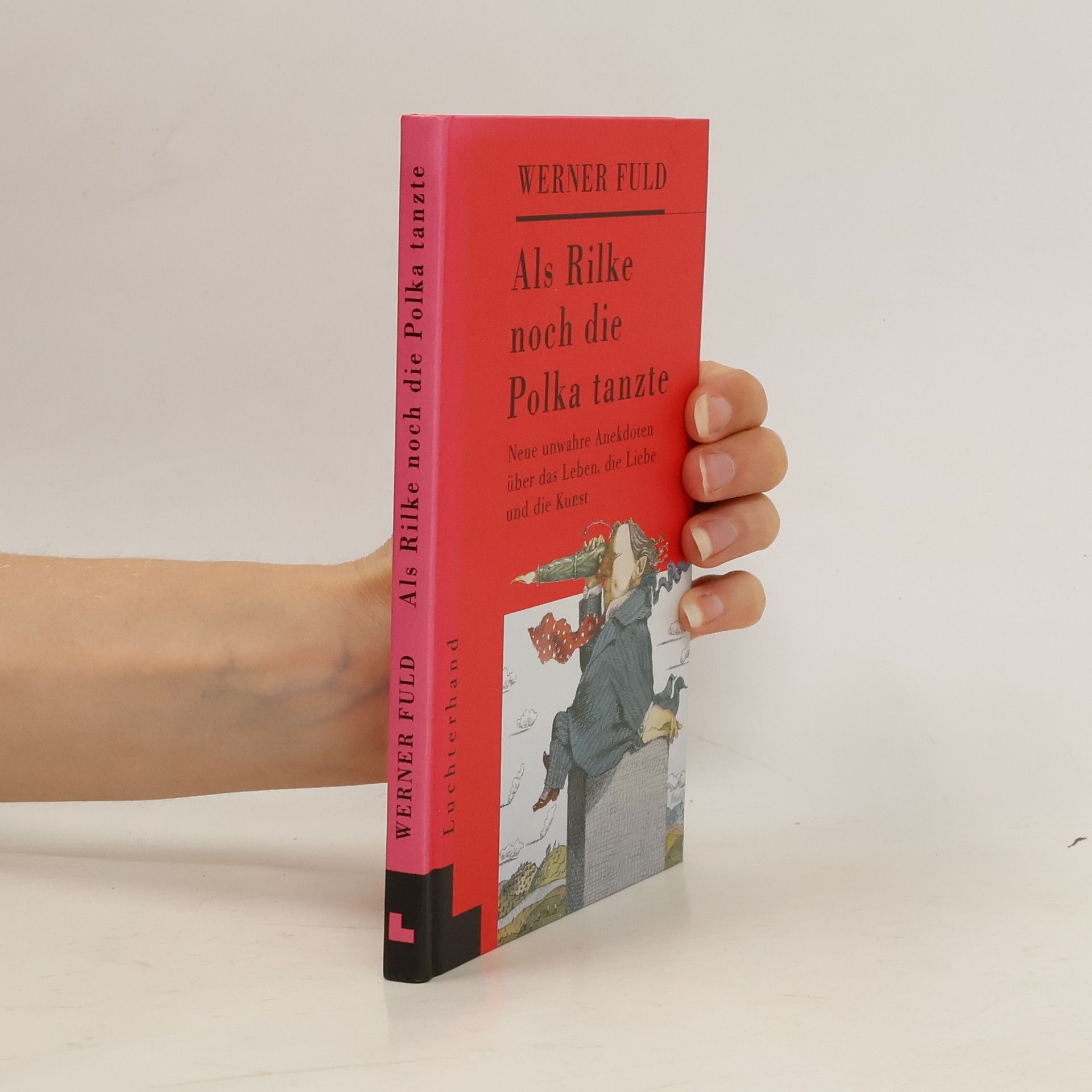 Werner Fuld Als Rilke noch die Polka tanzte. Neue unwahre Anekdoten über das Leben, die Liebe und die Kunst