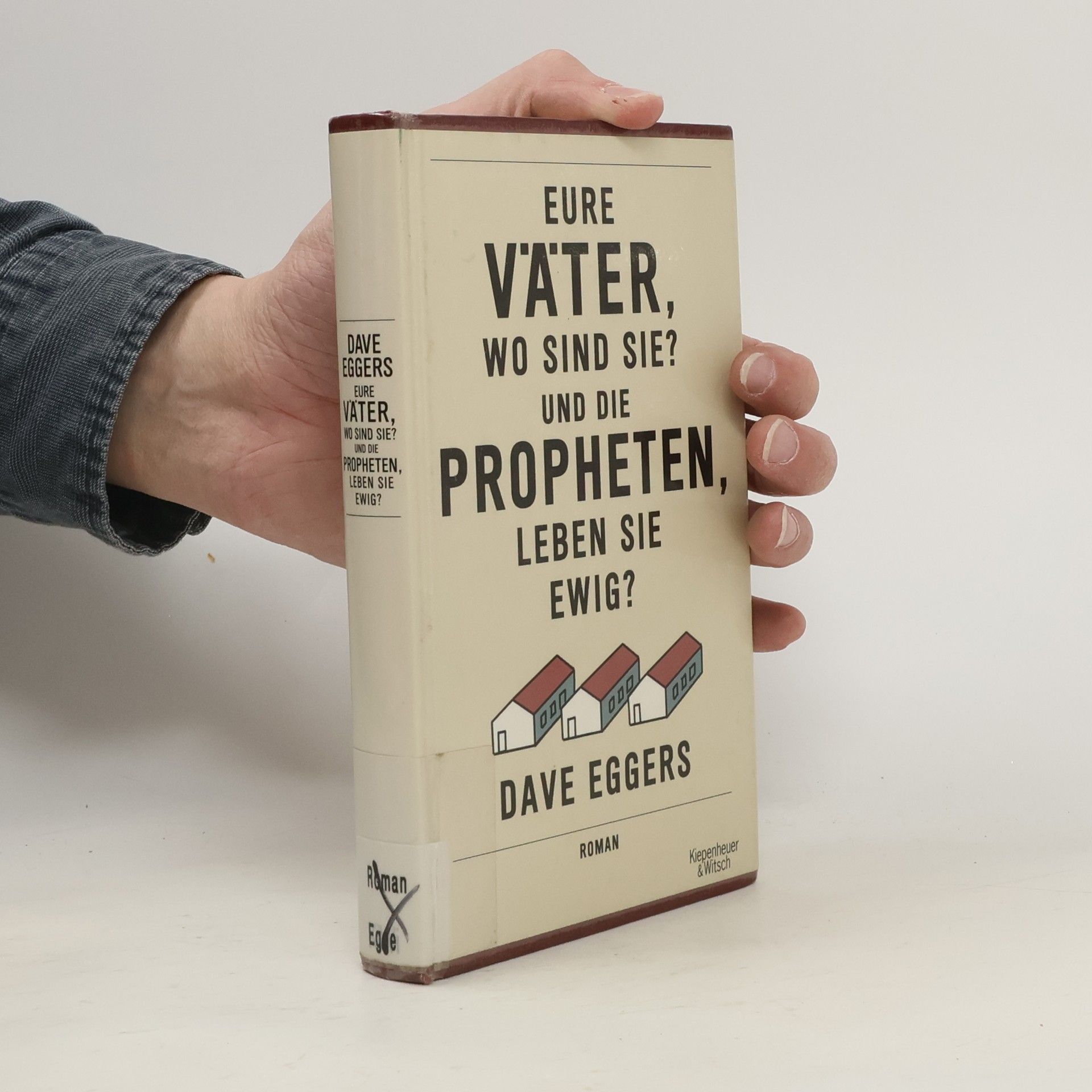 Dave Eggers Eure Väter, wo sind sie? Und die Propheten, leben sie ewig?