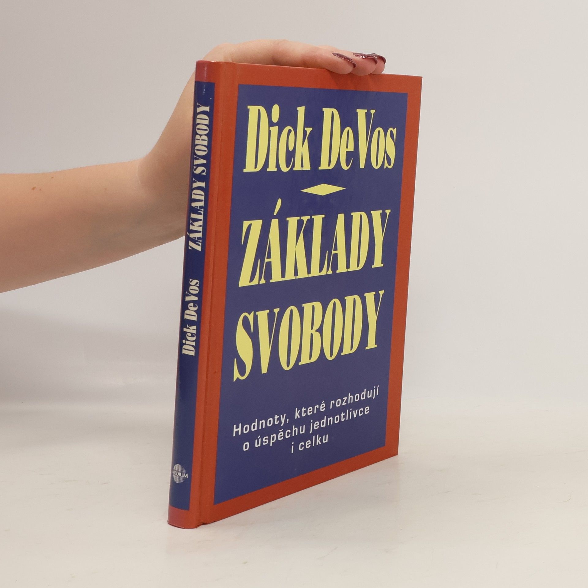 Dick DeVos Základy svobody. Hodnoty, které rozhodují o úspěchu jednotlivce i celku
