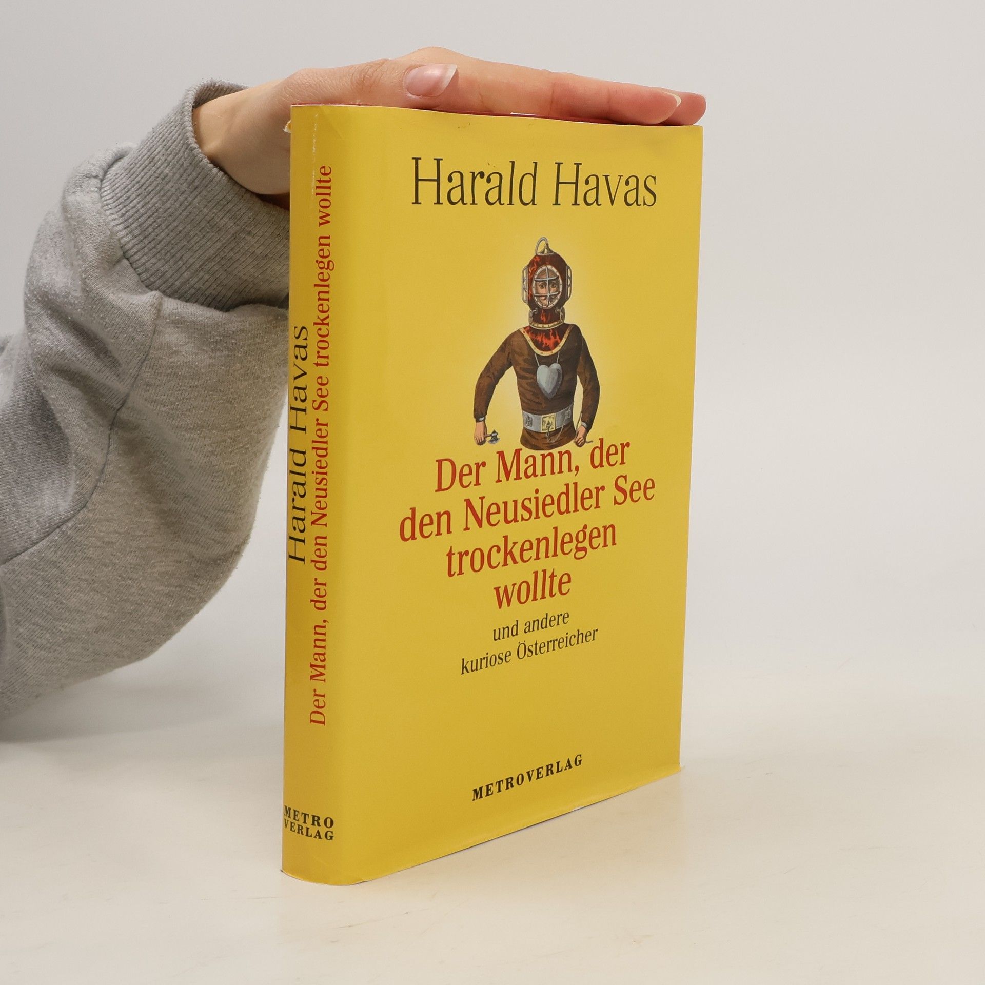Harald Havas Der Mann, der den Neusiedler See trockenlegen wollte und andere kuriose Österreicher