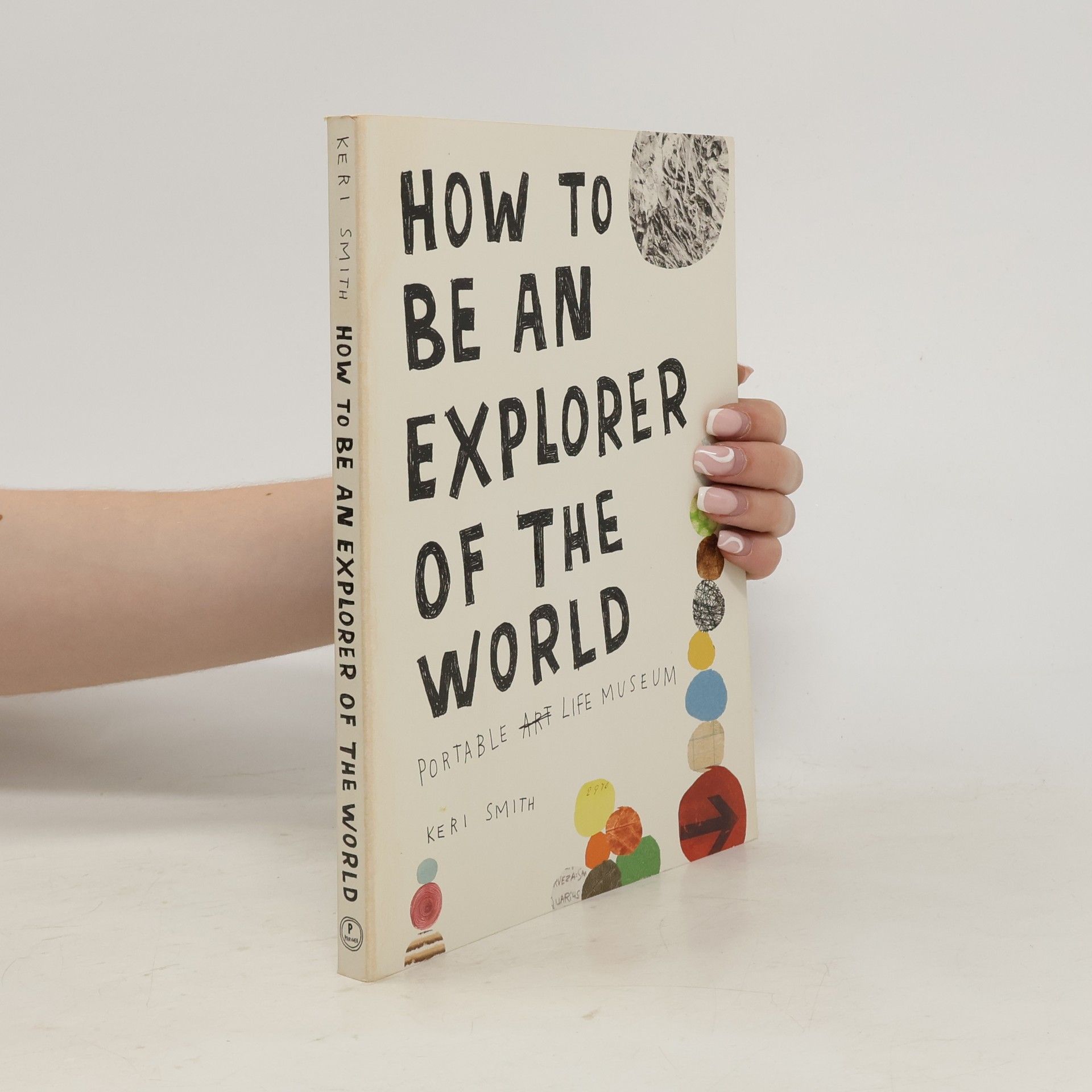 Keri Smith How to be an explorer of the world : portable life museum