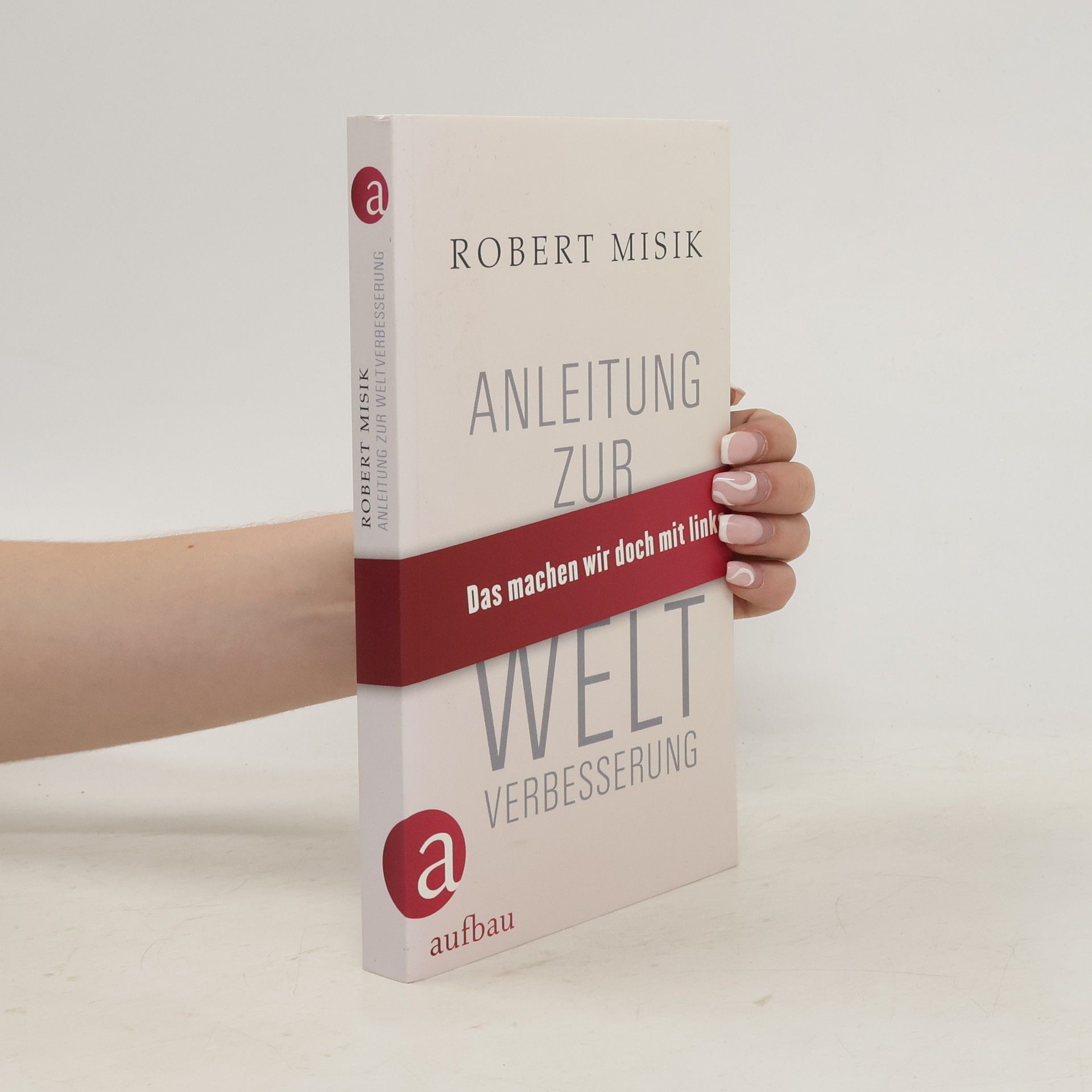 Robert Misik Anleitung zur Weltverbesserung