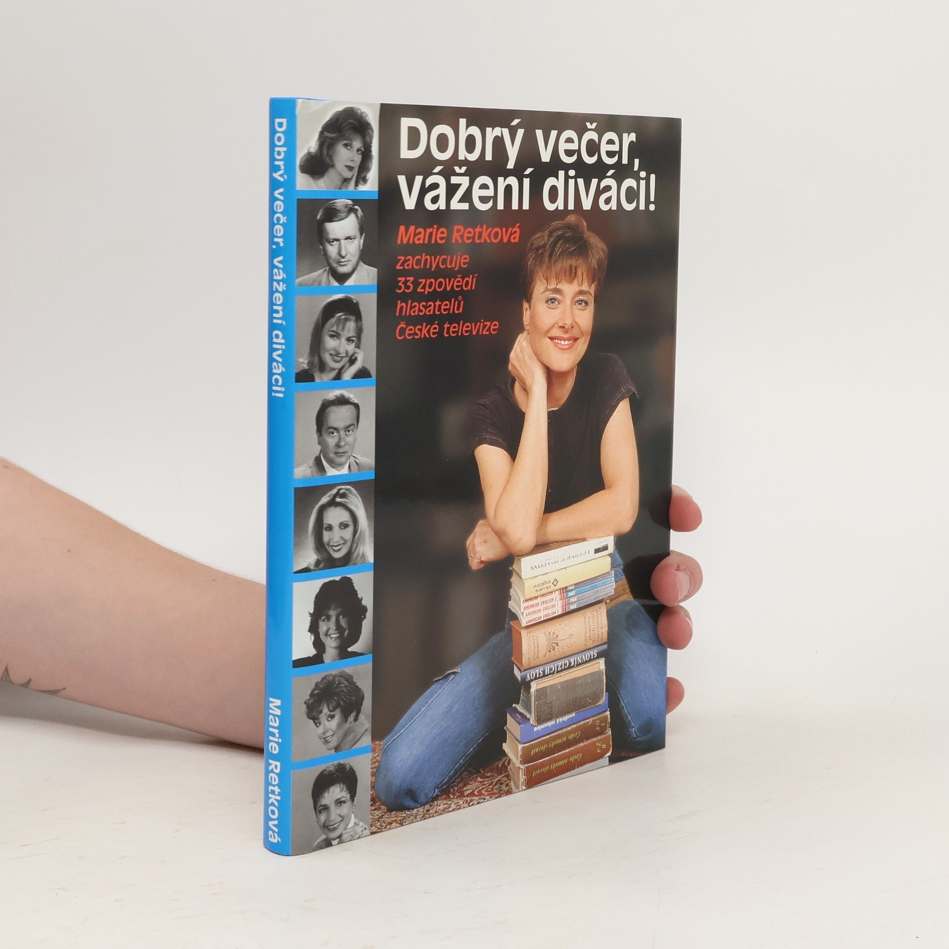 Marie Retková Dobrý večer, vážení diváci! : Marie Retková zachycuje 33 zpovědí hlasatelů České televiz