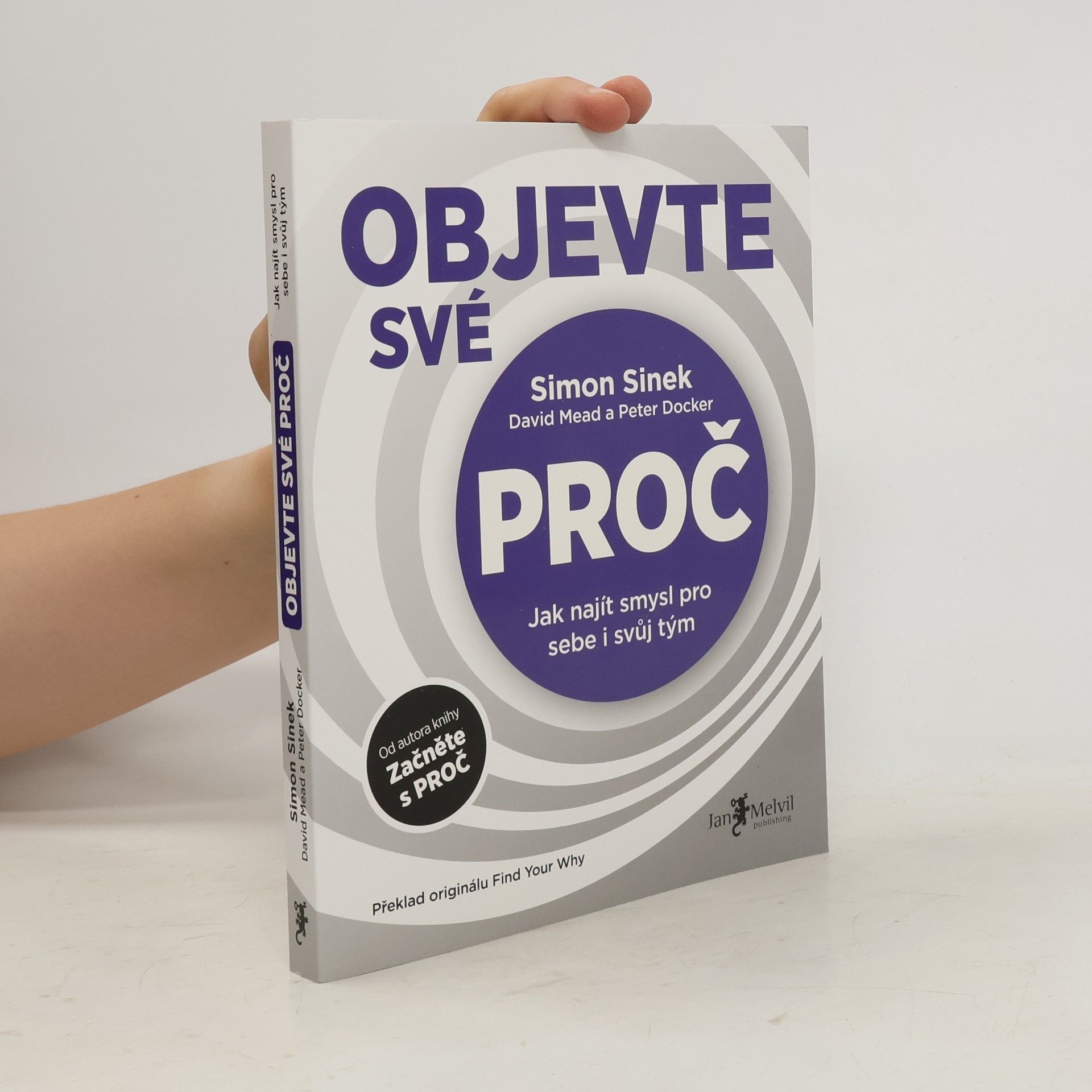 Simon Sinek Objevte své proč : jak najít smysl pro sebe i svůj tým