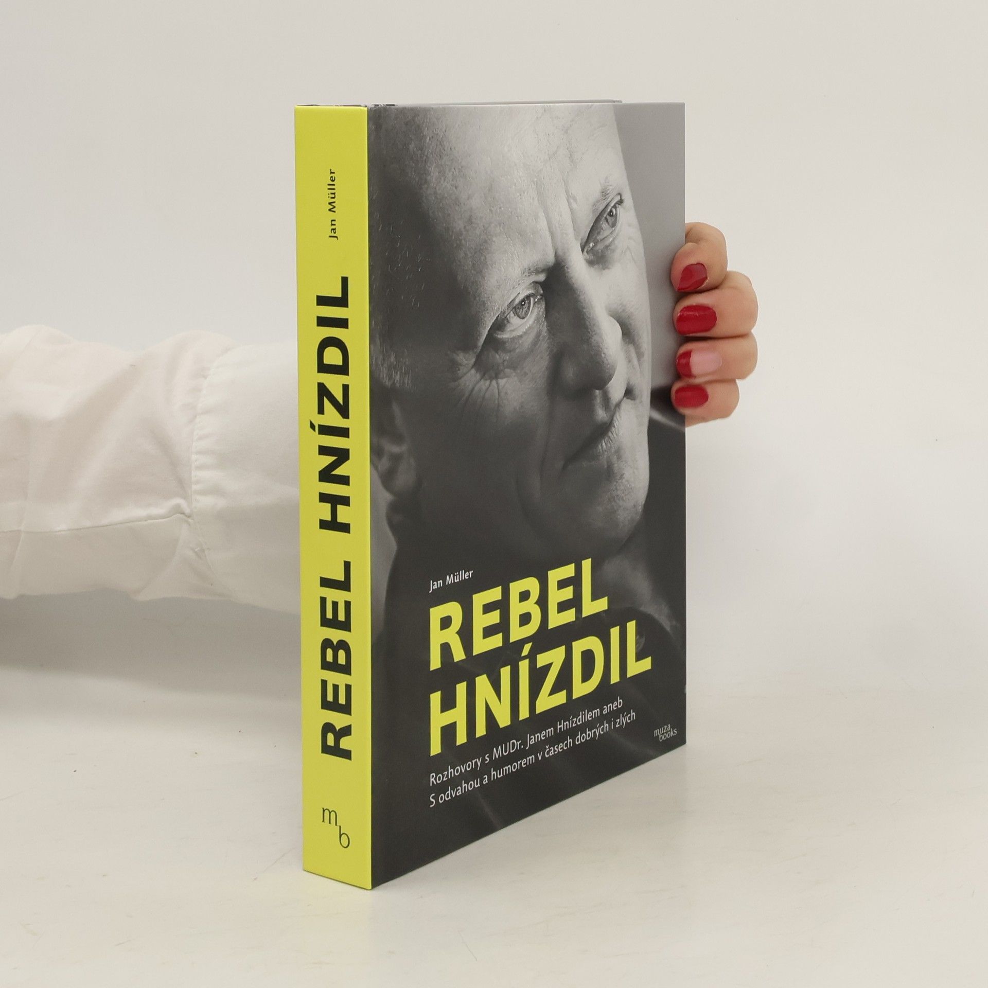Jan-Werner Müller Rebel Hnízdil : rozhovory s MUDr. Janem Hnízdilem aneb S odvahou a humorem v časech dobrých i zlých