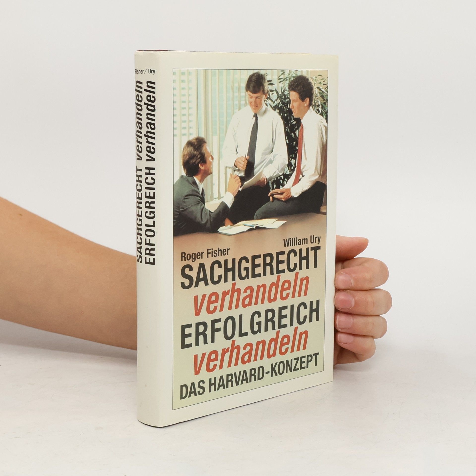 William Ury Sachgerecht Verhandeln. Erfolgreich Verhandeln. Das Harvard-Konzept