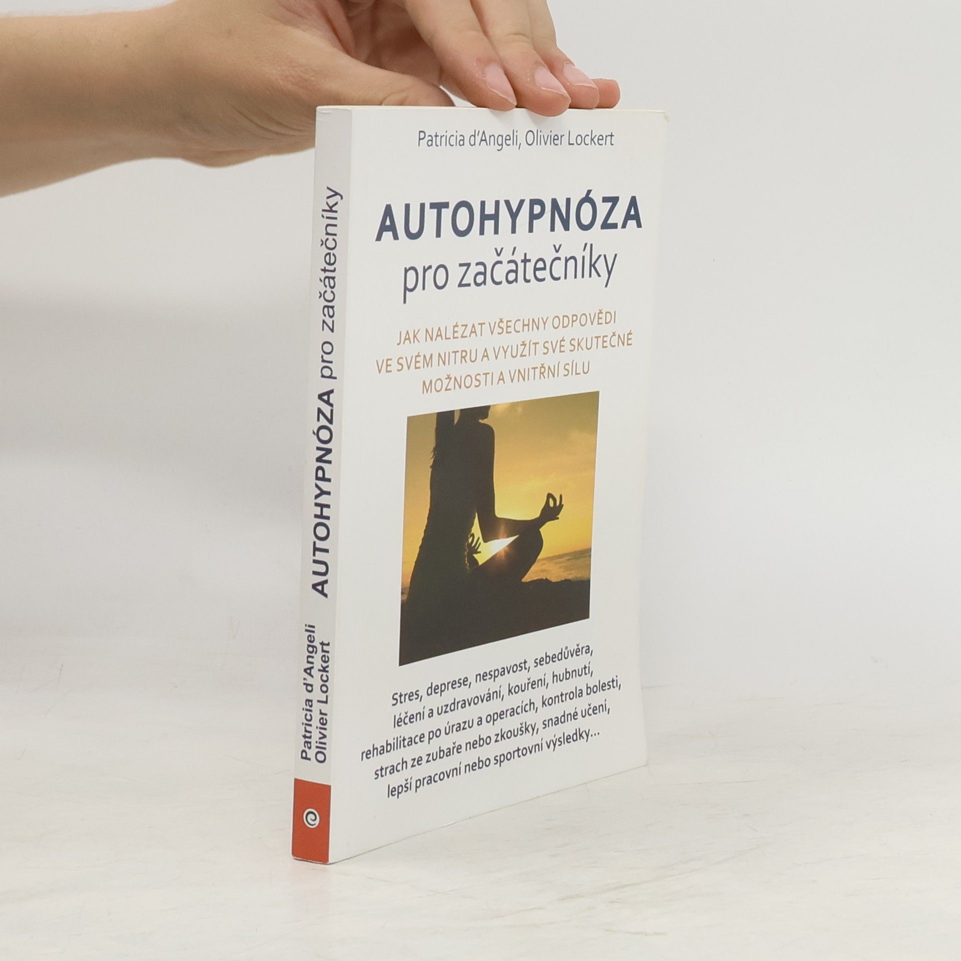 Patricia d. Angeli Autohypnóza pro začátečníky : jak nalézt všechny odpovědi ve svém nitru a využít své skutečné možnosti a vnitřní sílu