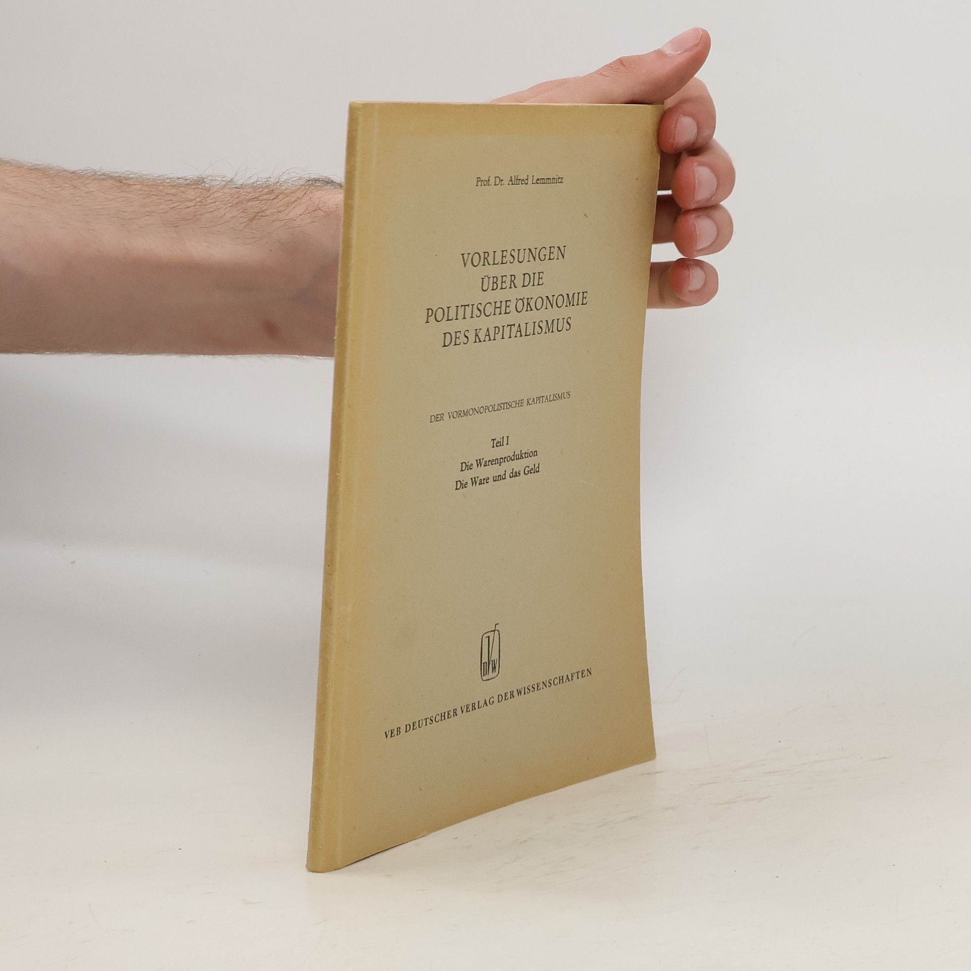 Alfred Lemmnitz Vorlesungen über die politische Ökonomie des Kapitalismus : der vormonopolistische Kapitalismus. Teil 1., Die Warenproduktion. Die Ware und das Geld