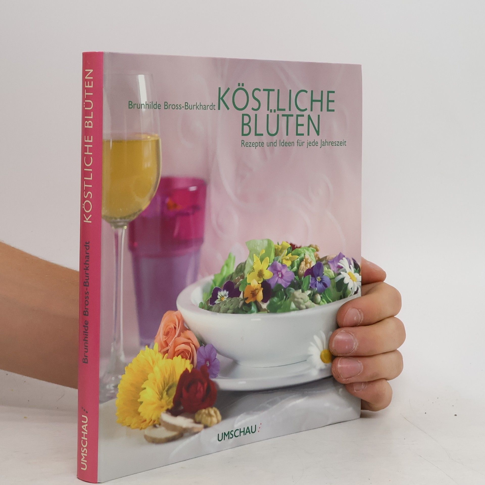 Brunhilde Bross Burkhardt Köstliche Blüten. Rezepte und Ideen für jede Jahreszeit
