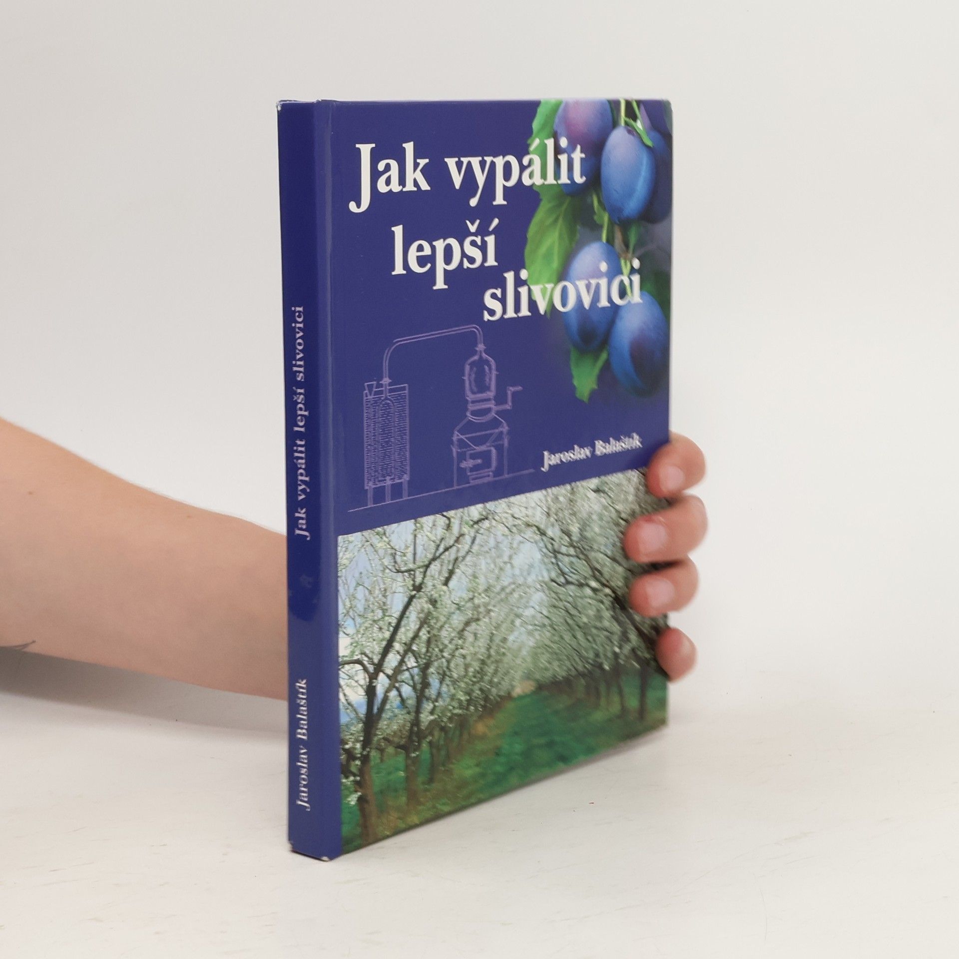 Jaroslav Balaštík Jak vypálit lepší slivovici