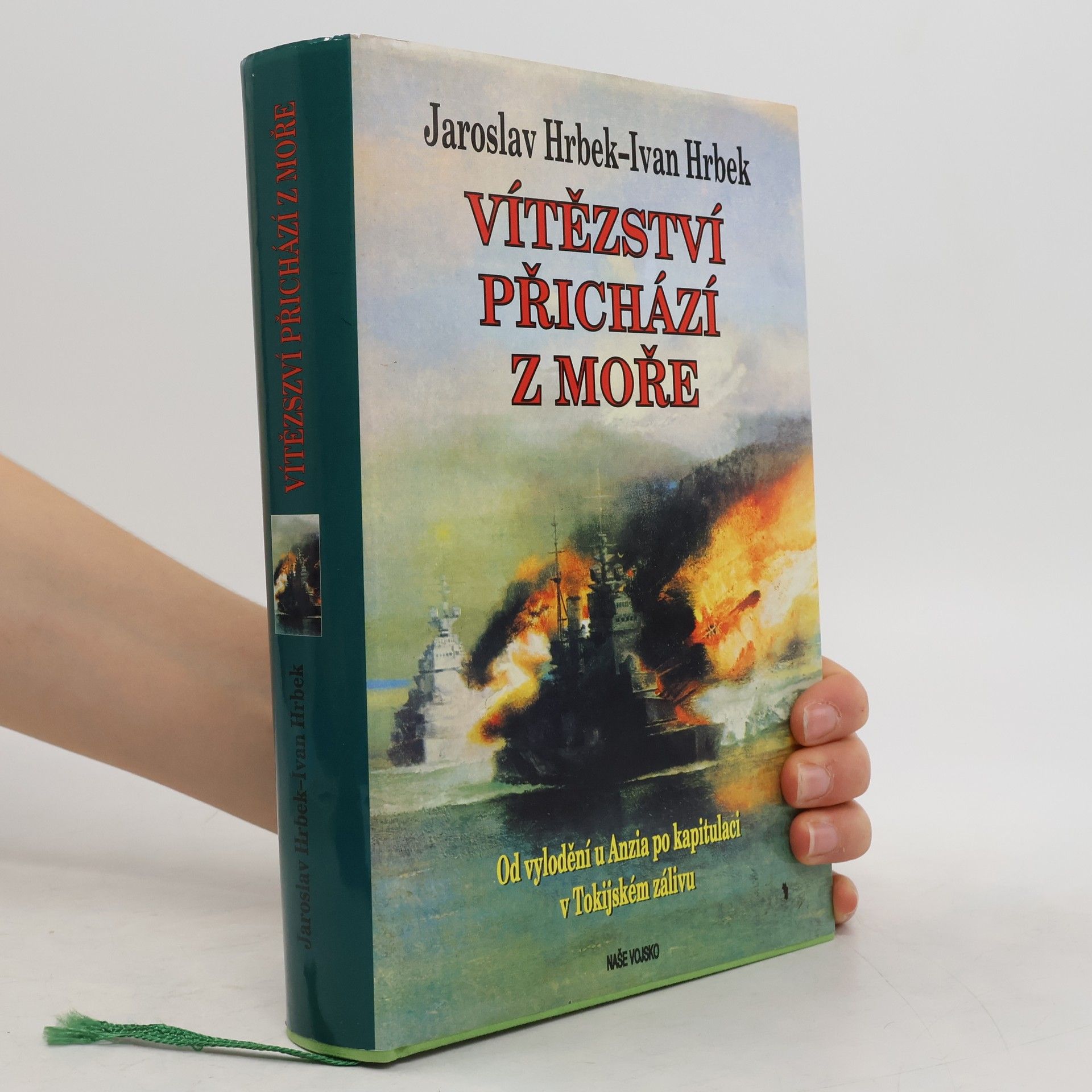Jaroslav Hrbek Vítězství přichází z moře. Od vylodění u Anzia po kapitulaci v Tokijském zálivu