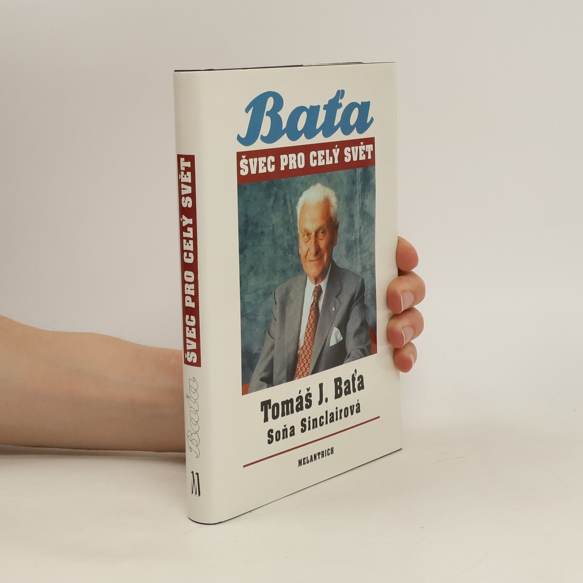 Tomáš Baťa Tomáš J. Baťa. Švec pro celý svět