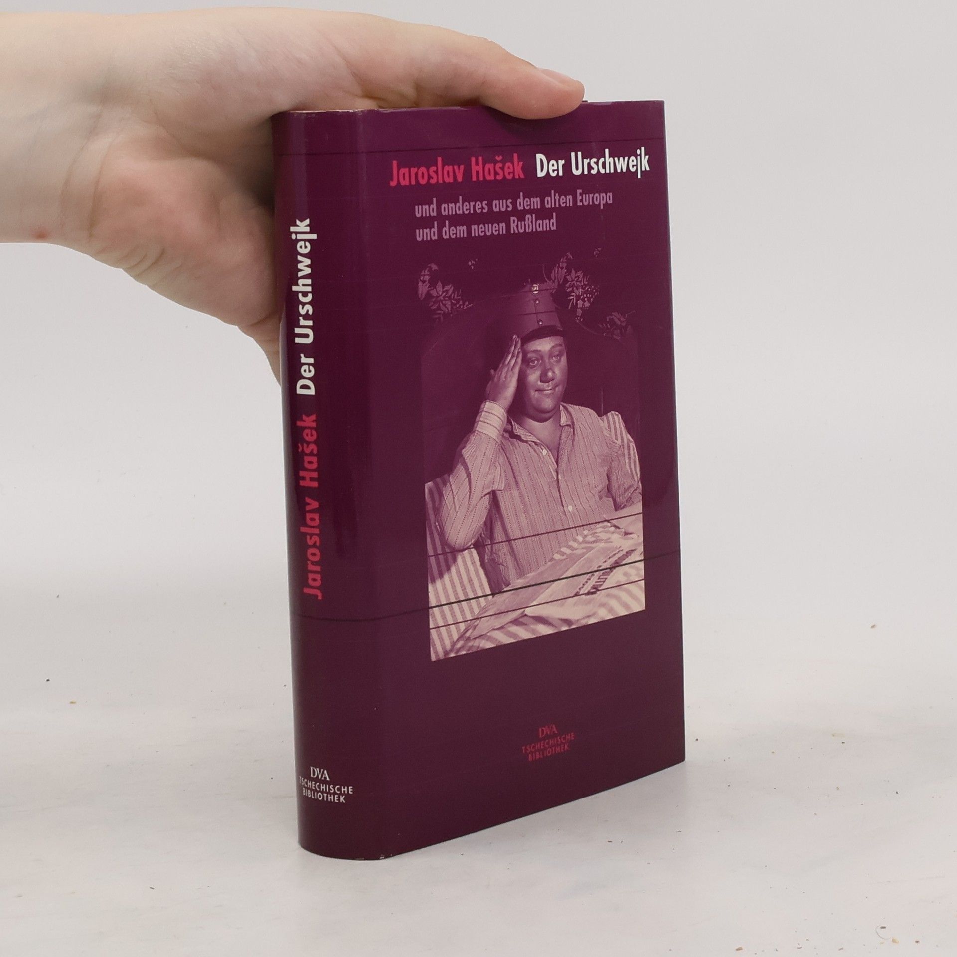 Jaroslav Hašek Der Urschwejk. und anderes aus dem alten Europa und dem neuen Rußland
