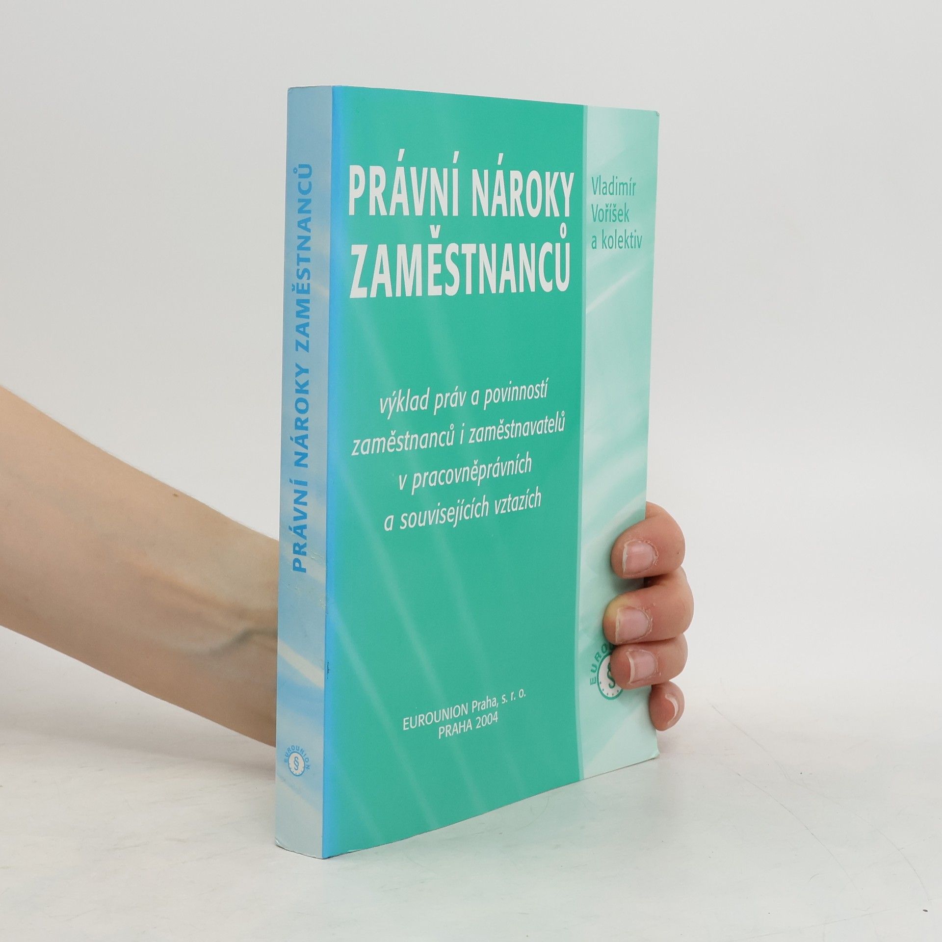Vladimír Voříšek Právní nároky zaměstnanců. Výklad práv a povinností zaměstnanců i zaměstnavatelů v pracovněprávních a souvisejících vztazích