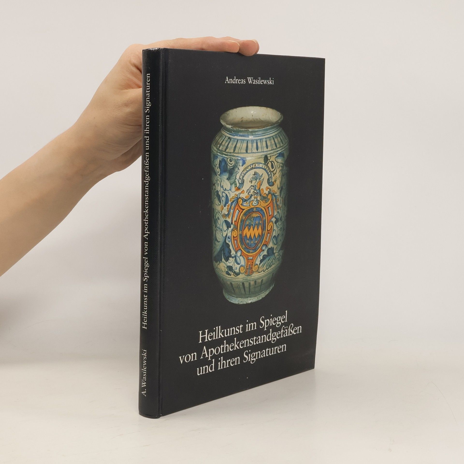 Heilkunst im Spiegel von Apothekenstandgefässen und ihren Signaturen