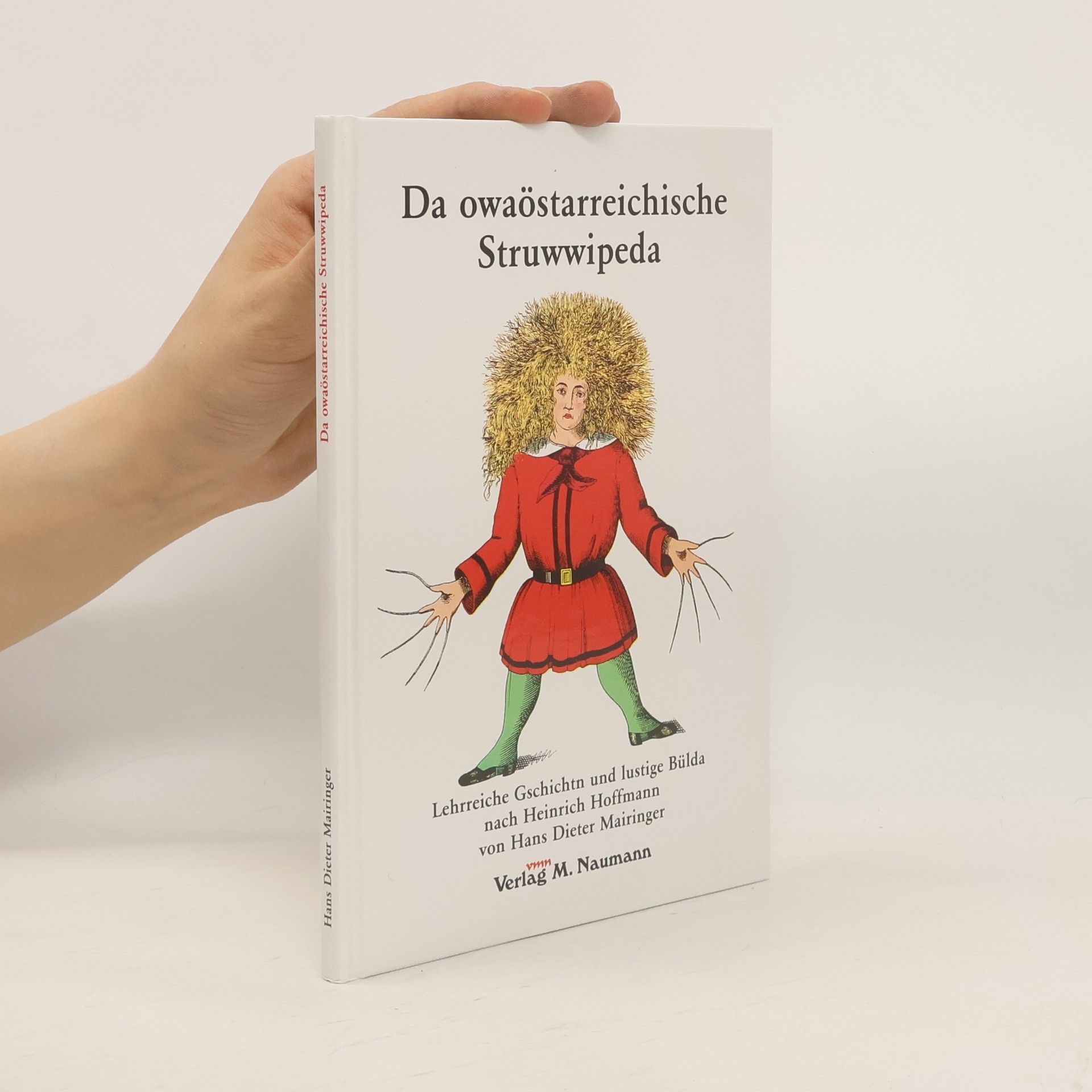 Hans D Mairinger Da owaöstarreichische Struwwipeda. Lehrreiche Gschichtn und lustige Bülda nach Heinrich Hoffmann