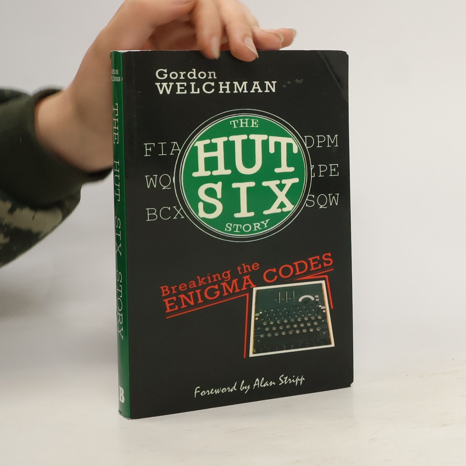 Gordon Welchman Hut six story : breaking the Enigma codes