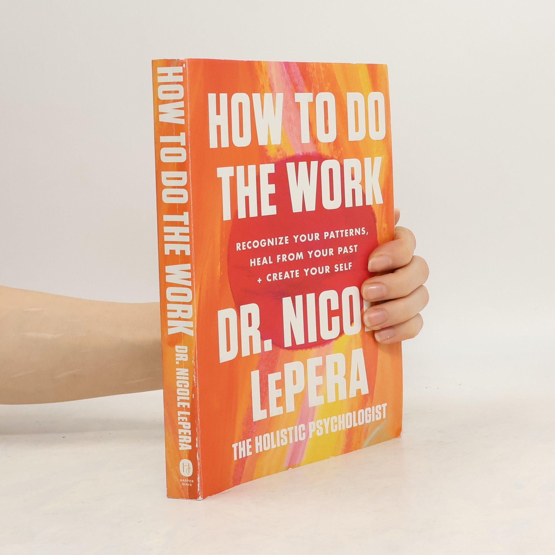 Nicole LePera How to do the work: Recognize your patterns, heal from your past + create your self